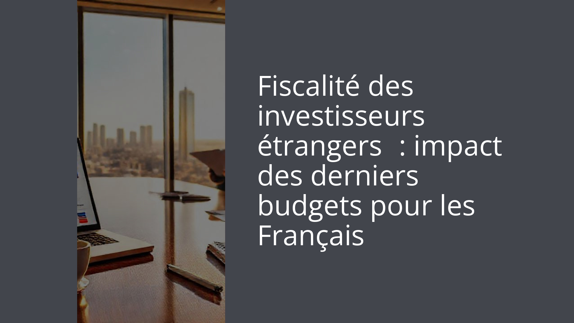 Fiscalité des investisseurs étrangers : impact des derniers budgets pour les Français
