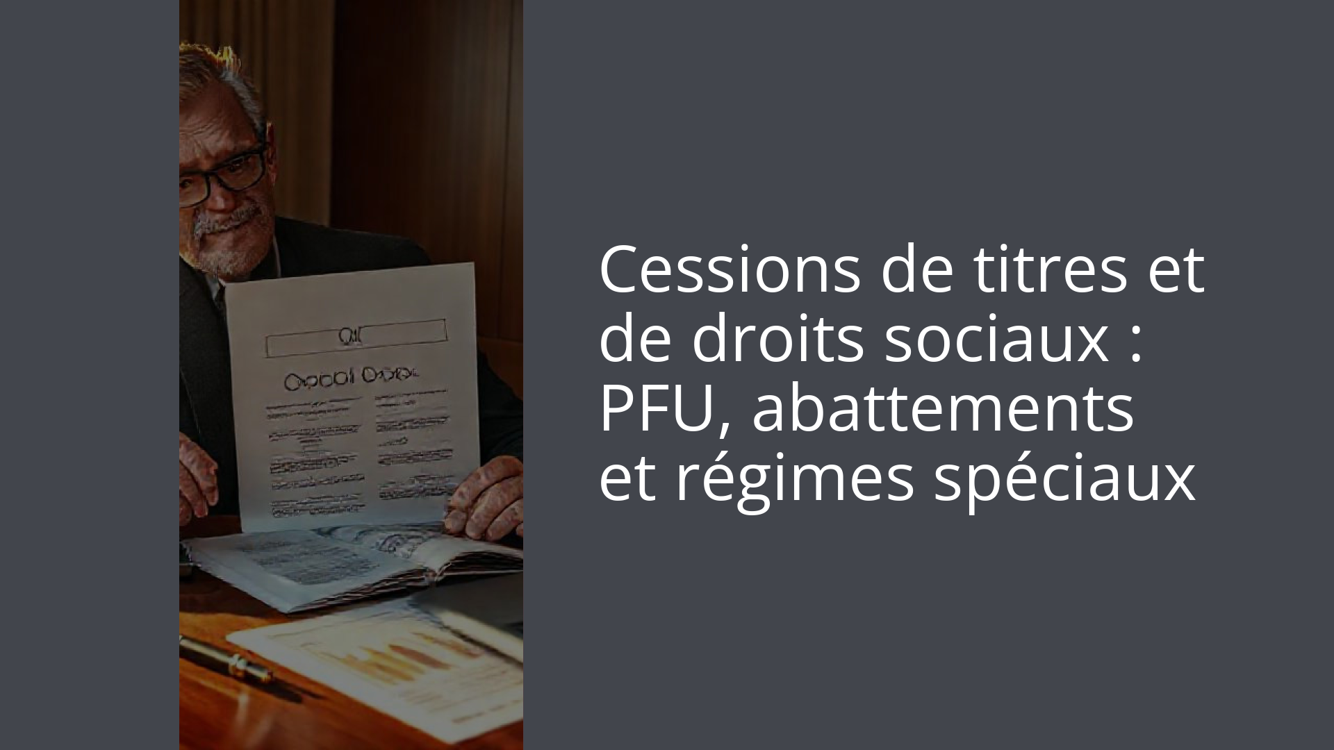 Cessions de titres et de droits sociaux : PFU, abattements et régimes spéciaux