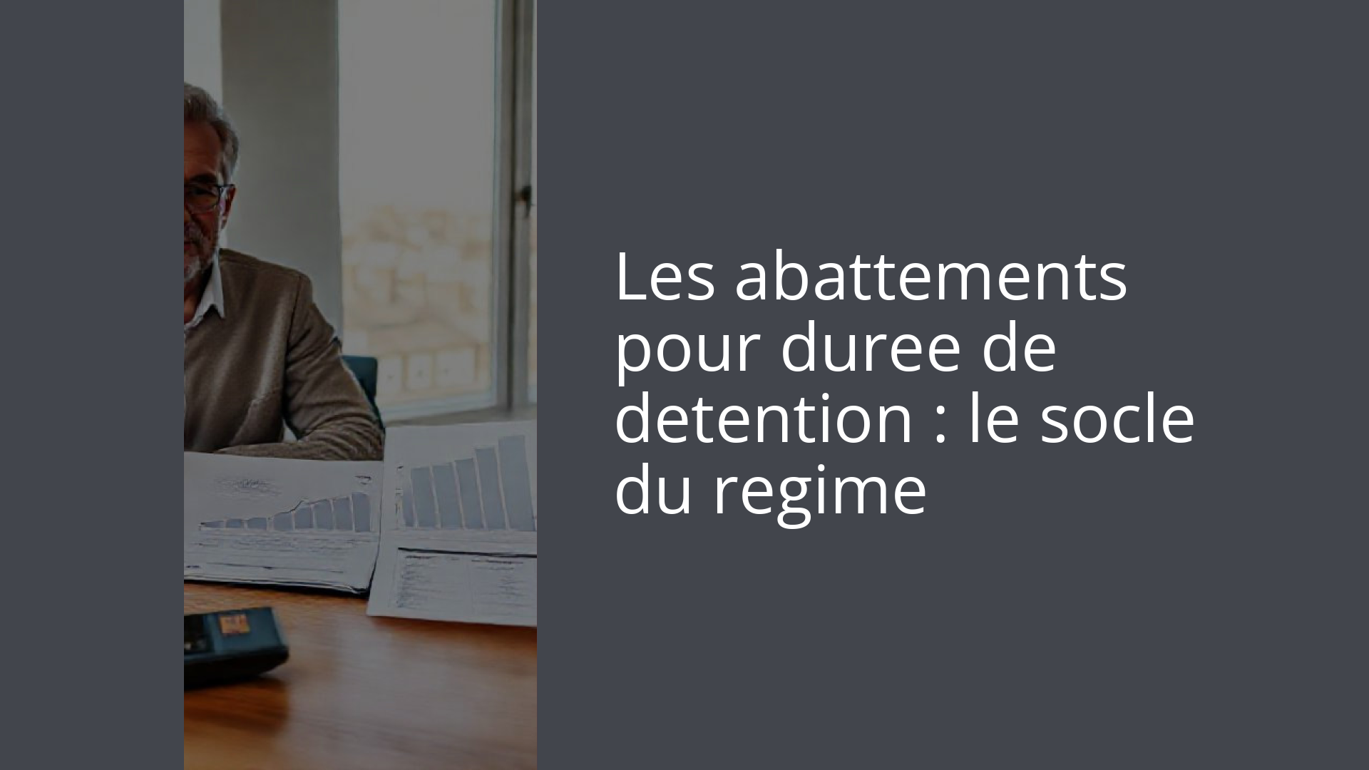 Les abattements pour duree de detention : le socle du regime