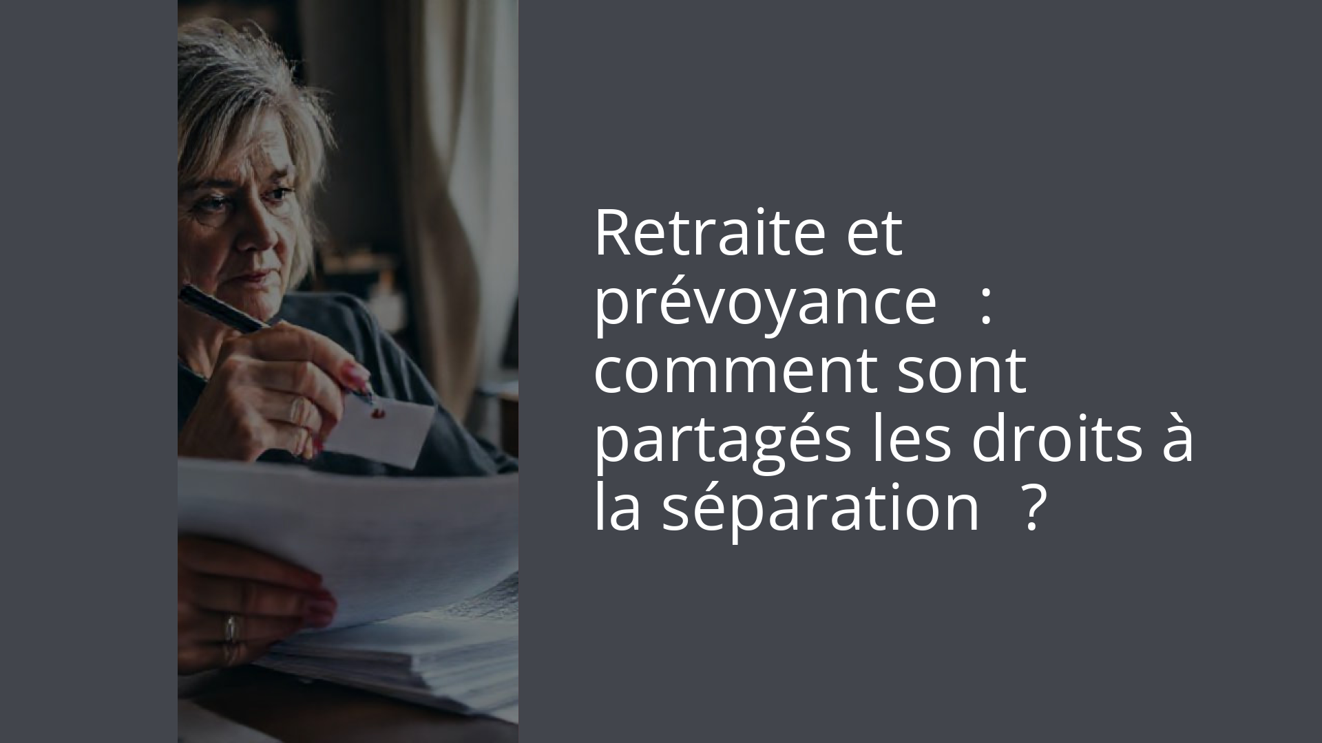 Retraite et prévoyance : comment sont partagés les droits à la séparation ?