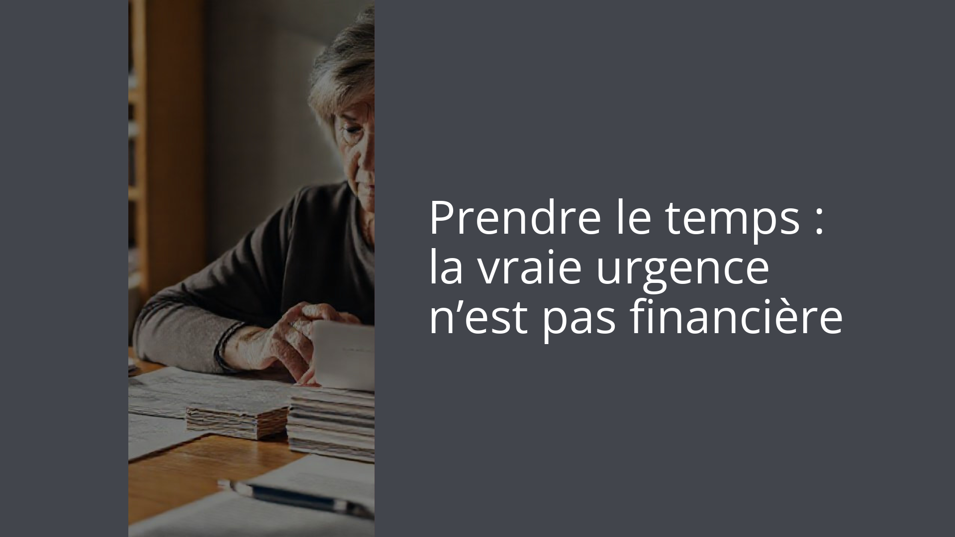 Prendre le temps : la vraie urgence n’est pas financière