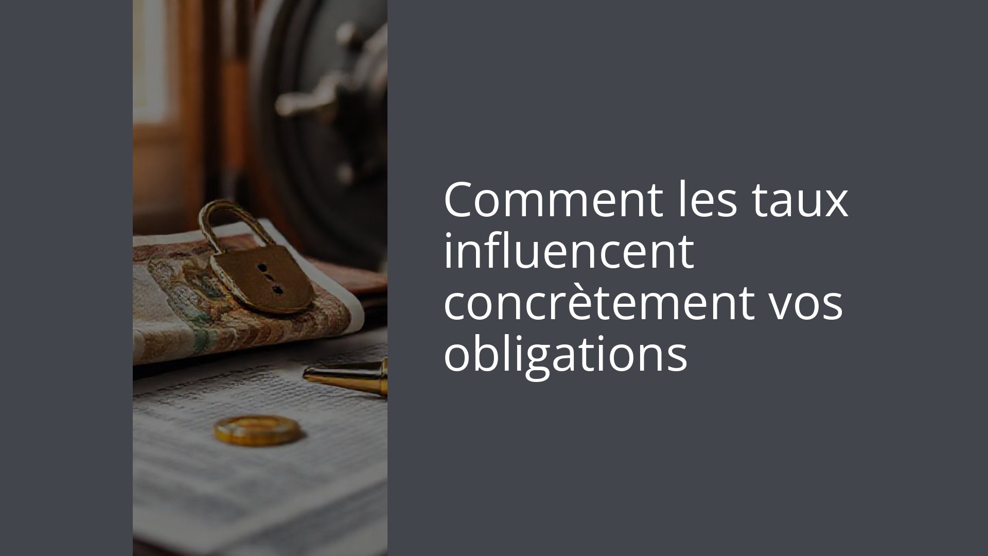 Comment les taux influencent concrètement vos obligations