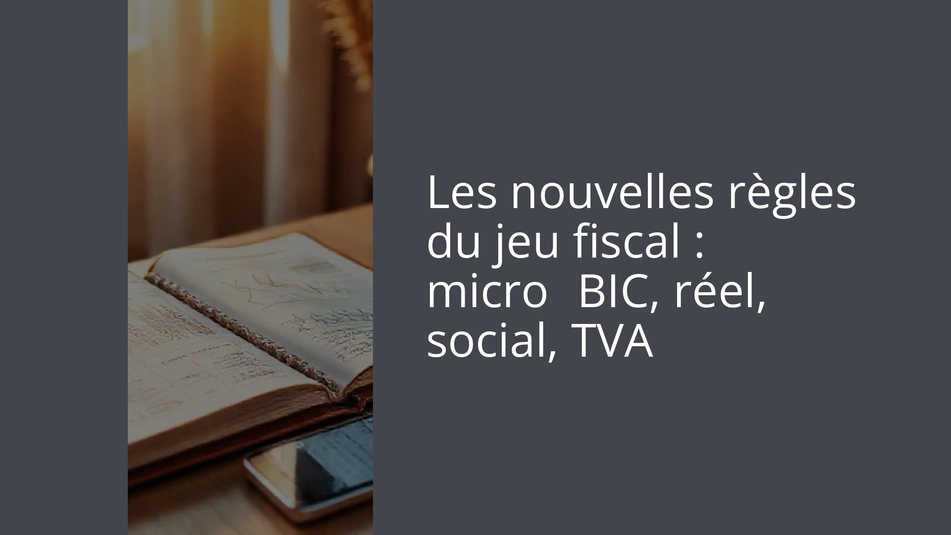 Les nouvelles règles du jeu fiscal : micro‑BIC, réel, social, TVA