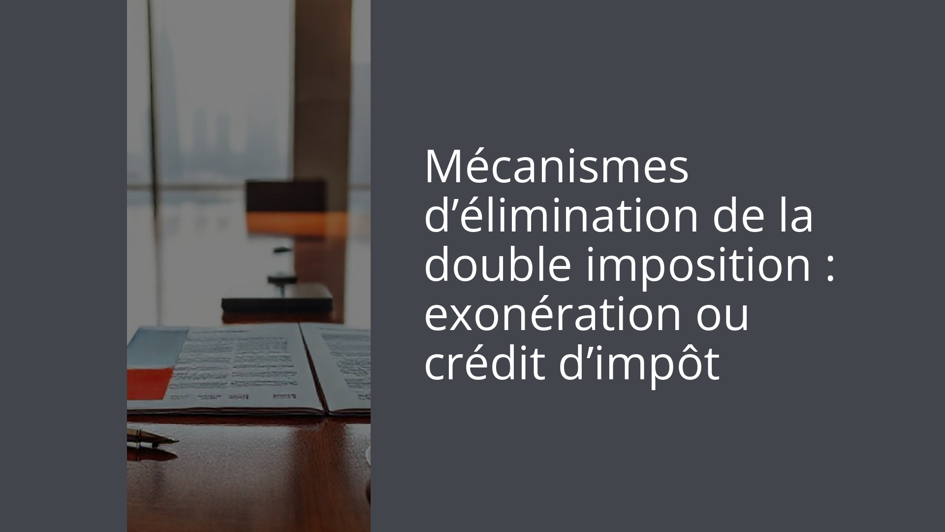 Mécanismes d’élimination de la double imposition : exonération ou crédit d’impôt