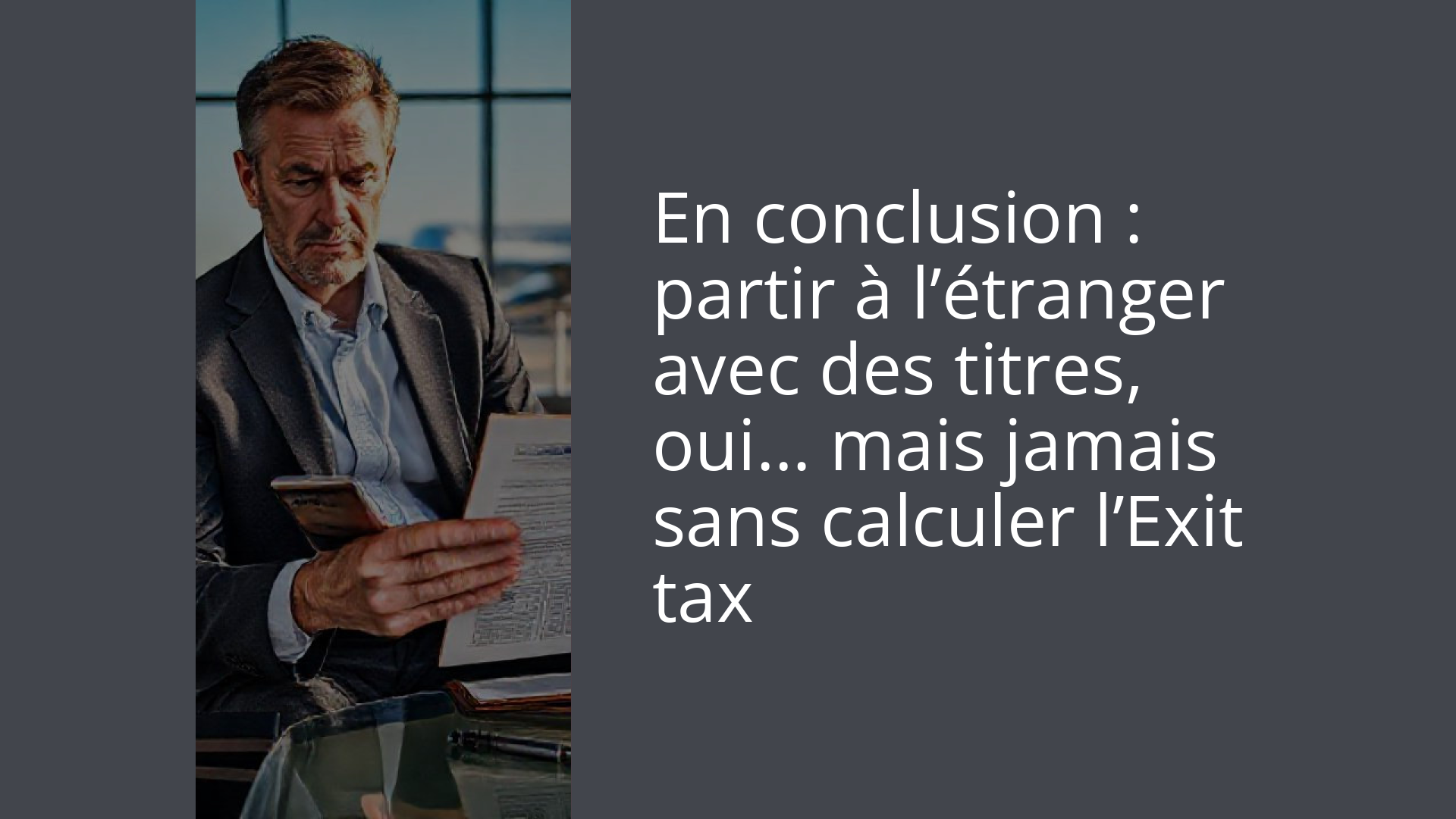 En conclusion : partir à l’étranger avec des titres, oui… mais jamais sans calculer l’Exit tax