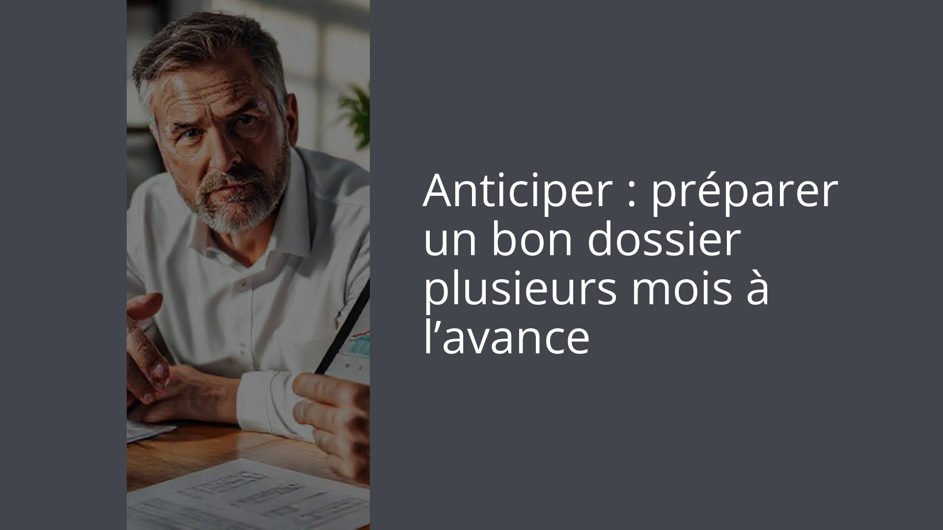 Anticiper : préparer un bon dossier plusieurs mois à l’avance