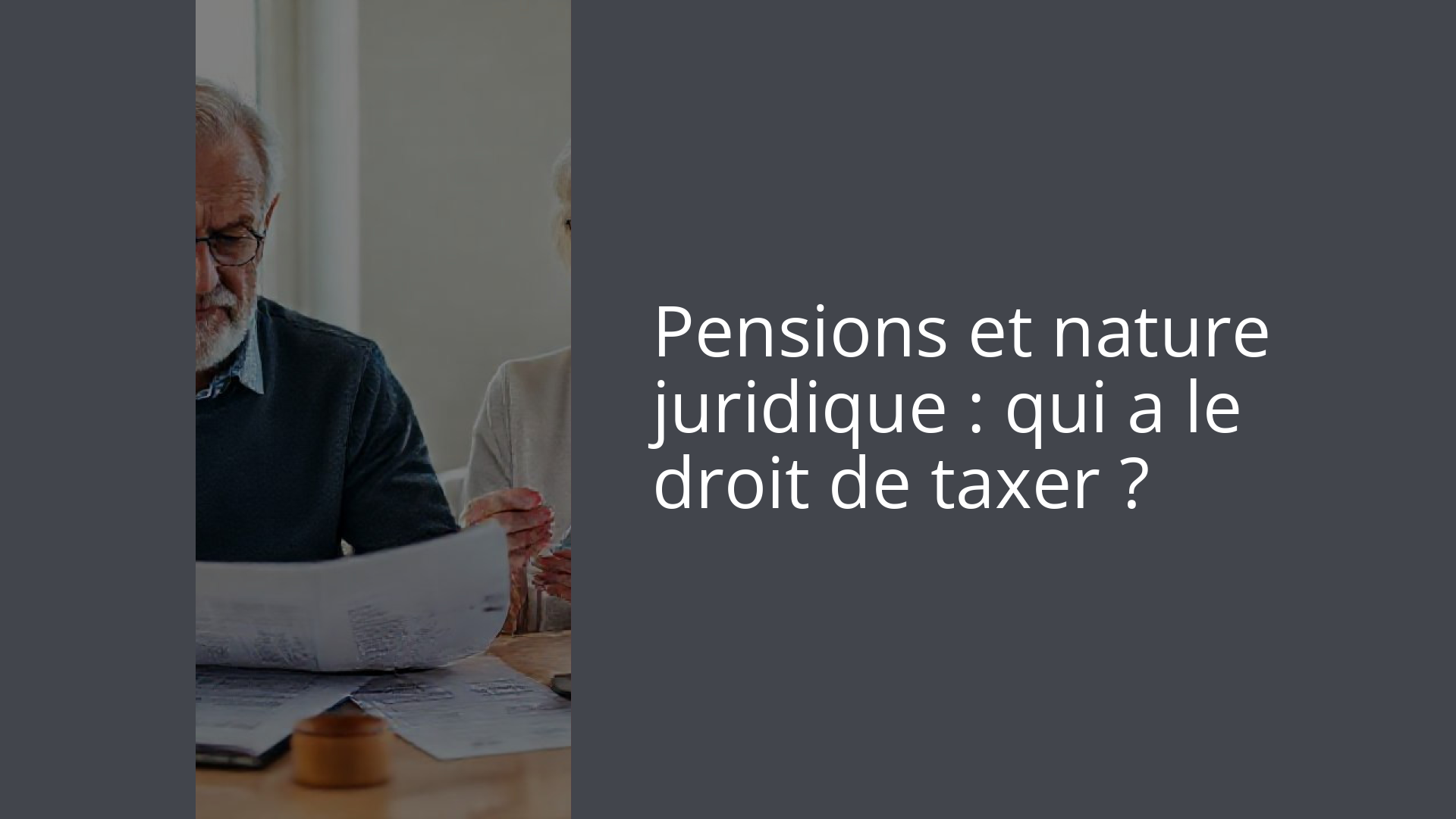Pensions et nature juridique : qui a le droit de taxer ?