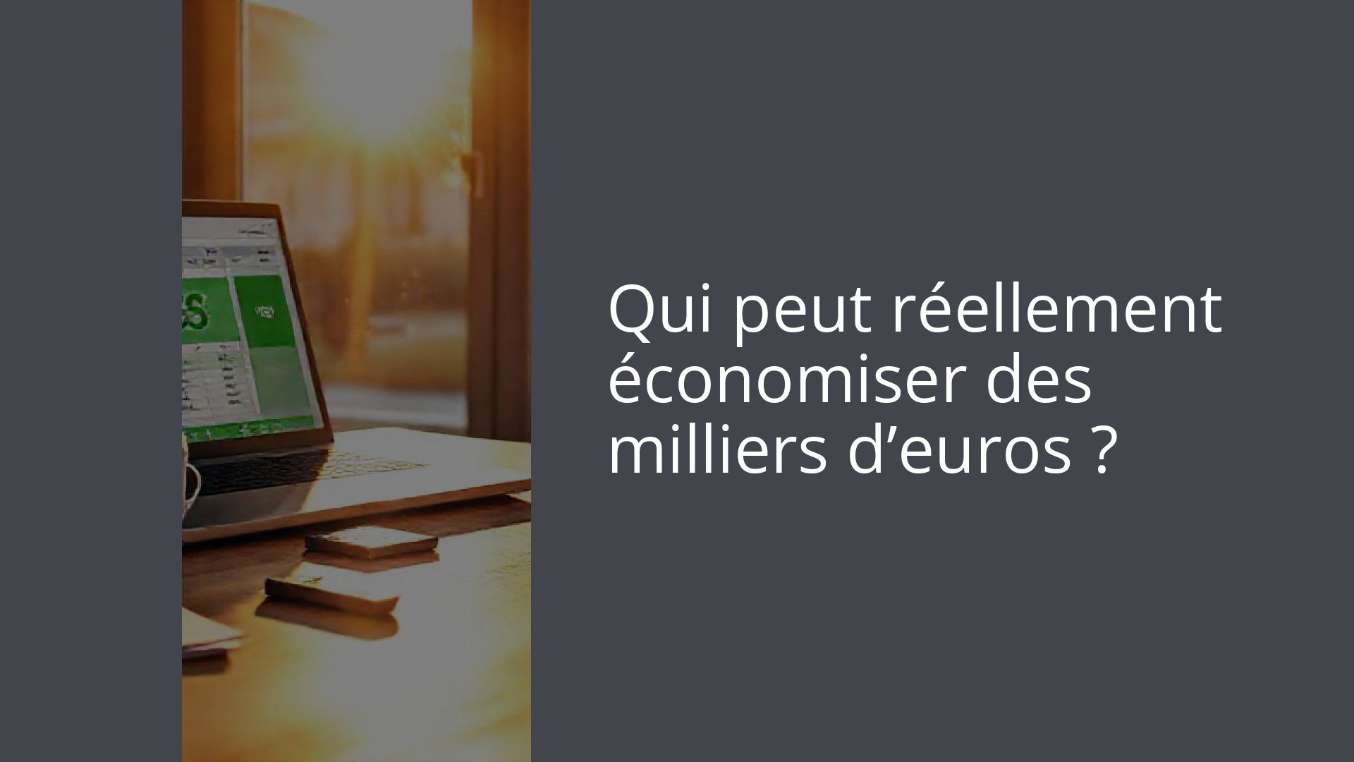 Qui peut réellement économiser des milliers d’euros ?