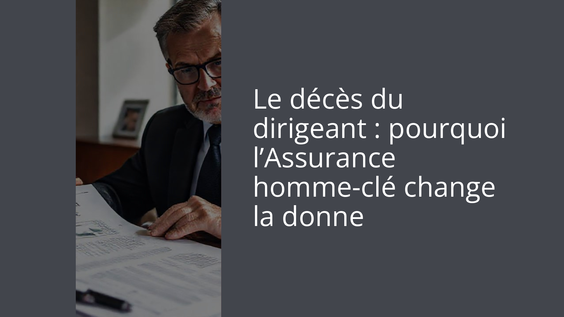 Le décès du dirigeant : pourquoi l’Assurance homme-clé change la donne