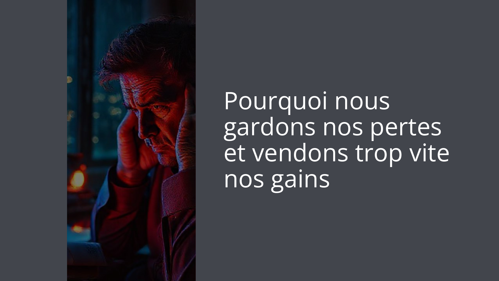 Pourquoi nous gardons nos pertes et vendons trop vite nos gains