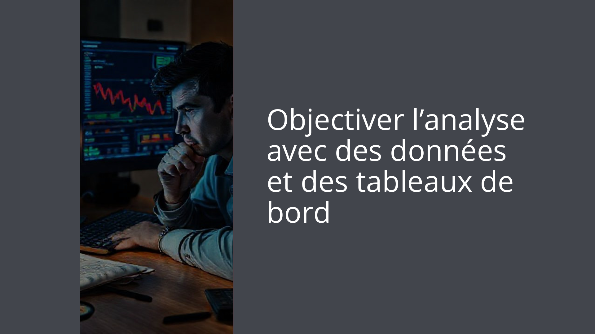 Objectiver l’analyse avec des données et des tableaux de bord