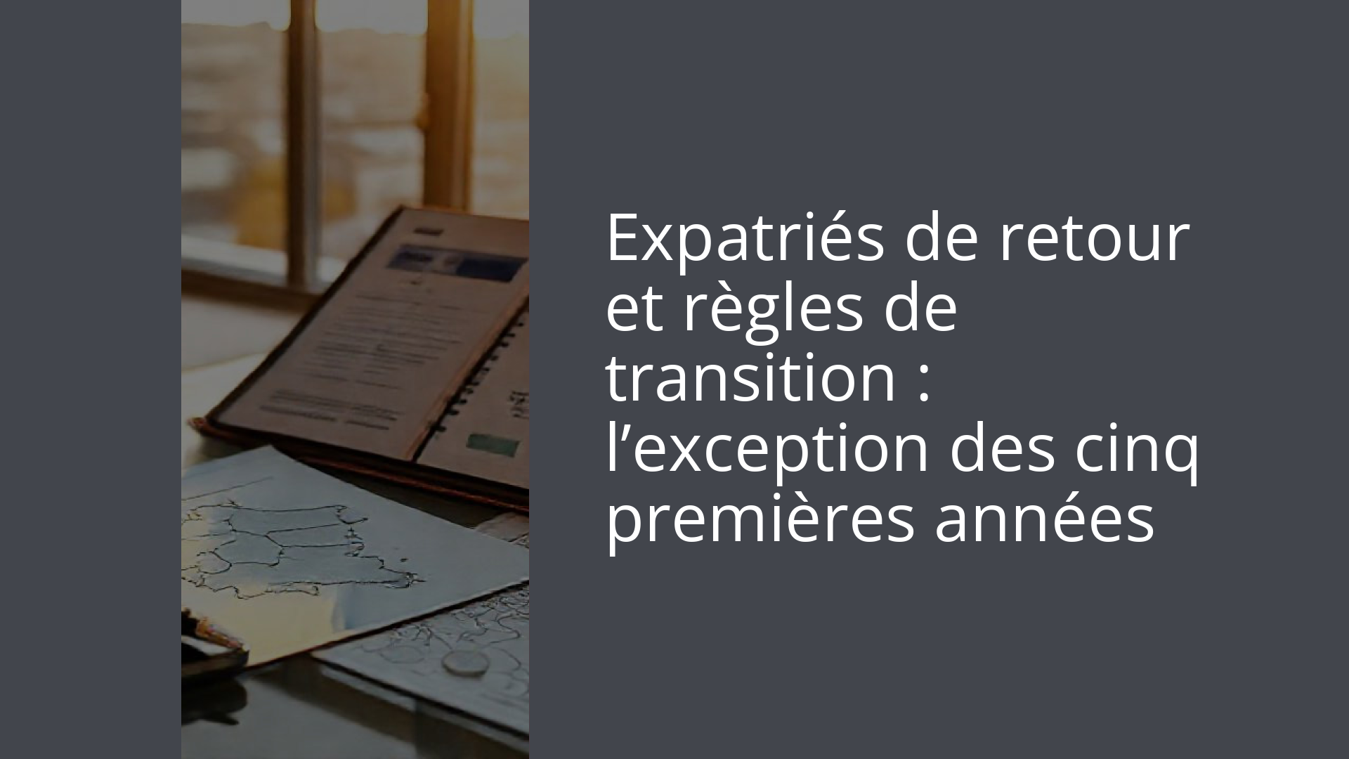 Expatriés de retour et règles de transition : l’exception des cinq premières années