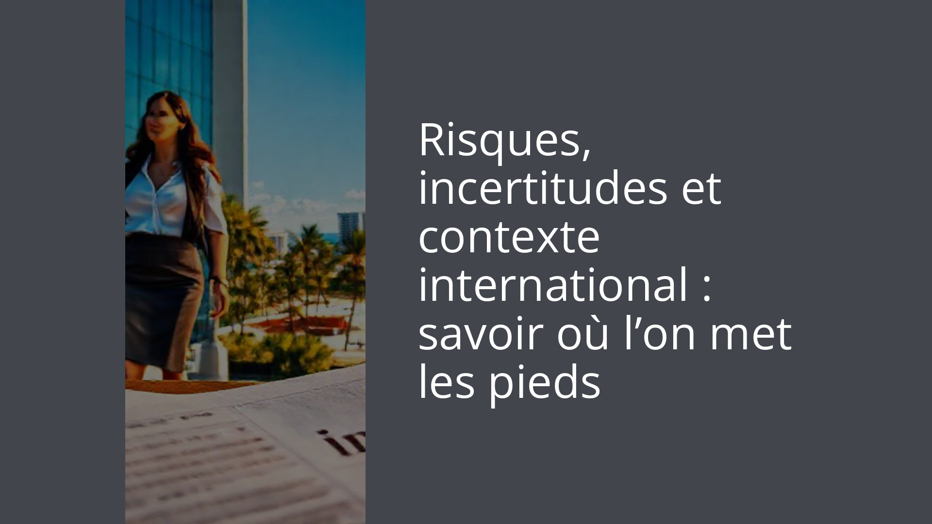 Risques, incertitudes et contexte international : savoir où l’on met les pieds