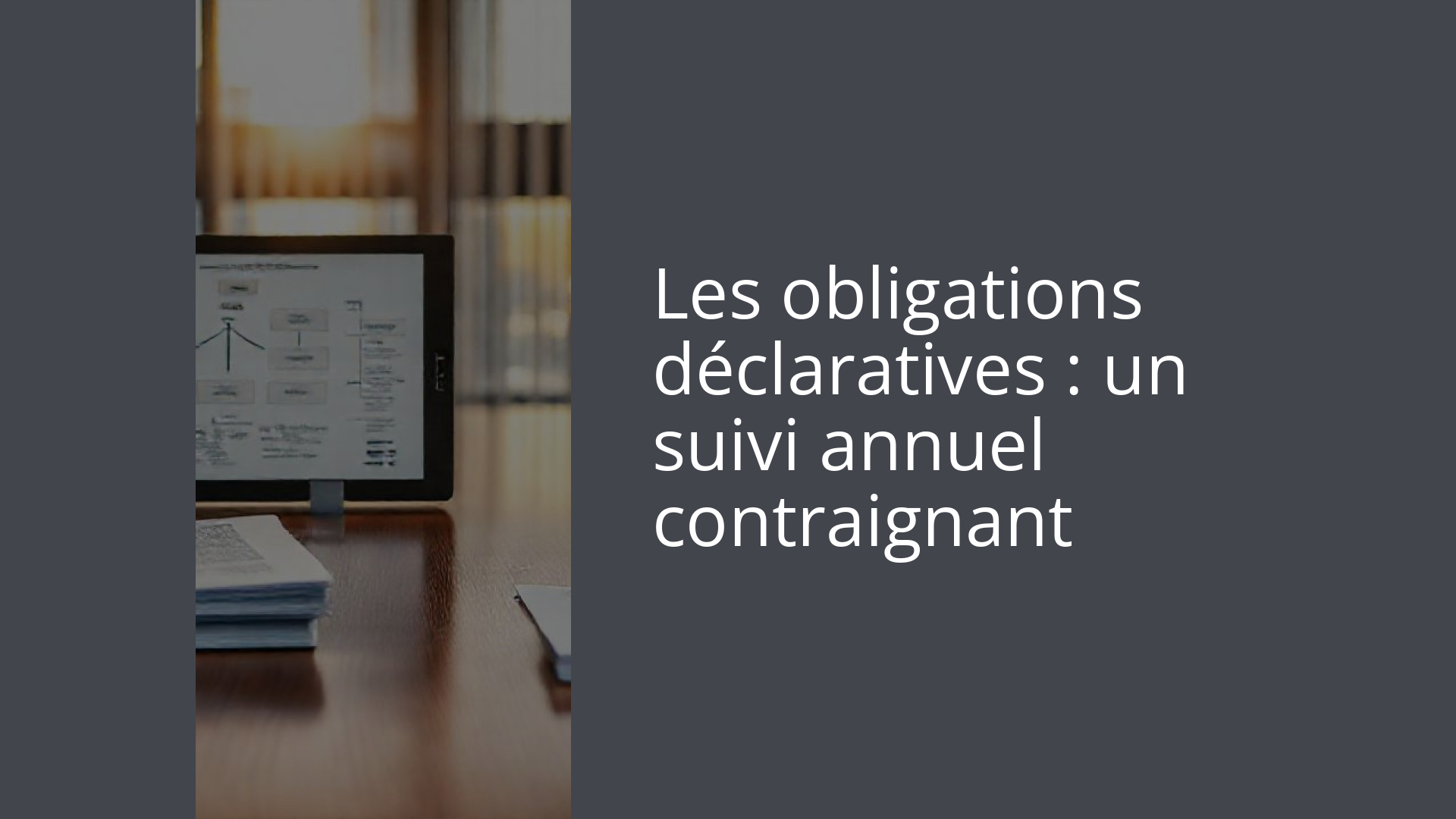 Les obligations déclaratives : un suivi annuel contraignant