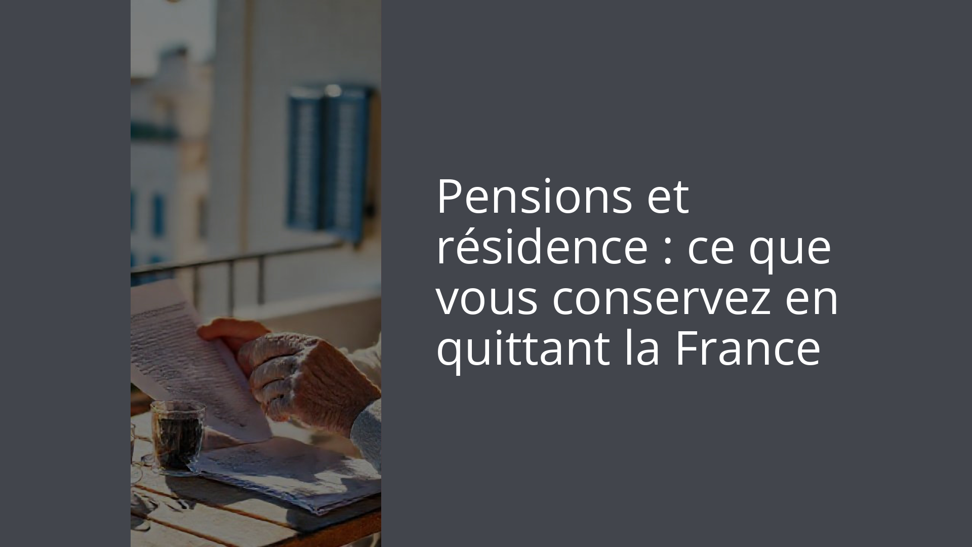 Pensions et résidence : ce que vous conservez en quittant la France