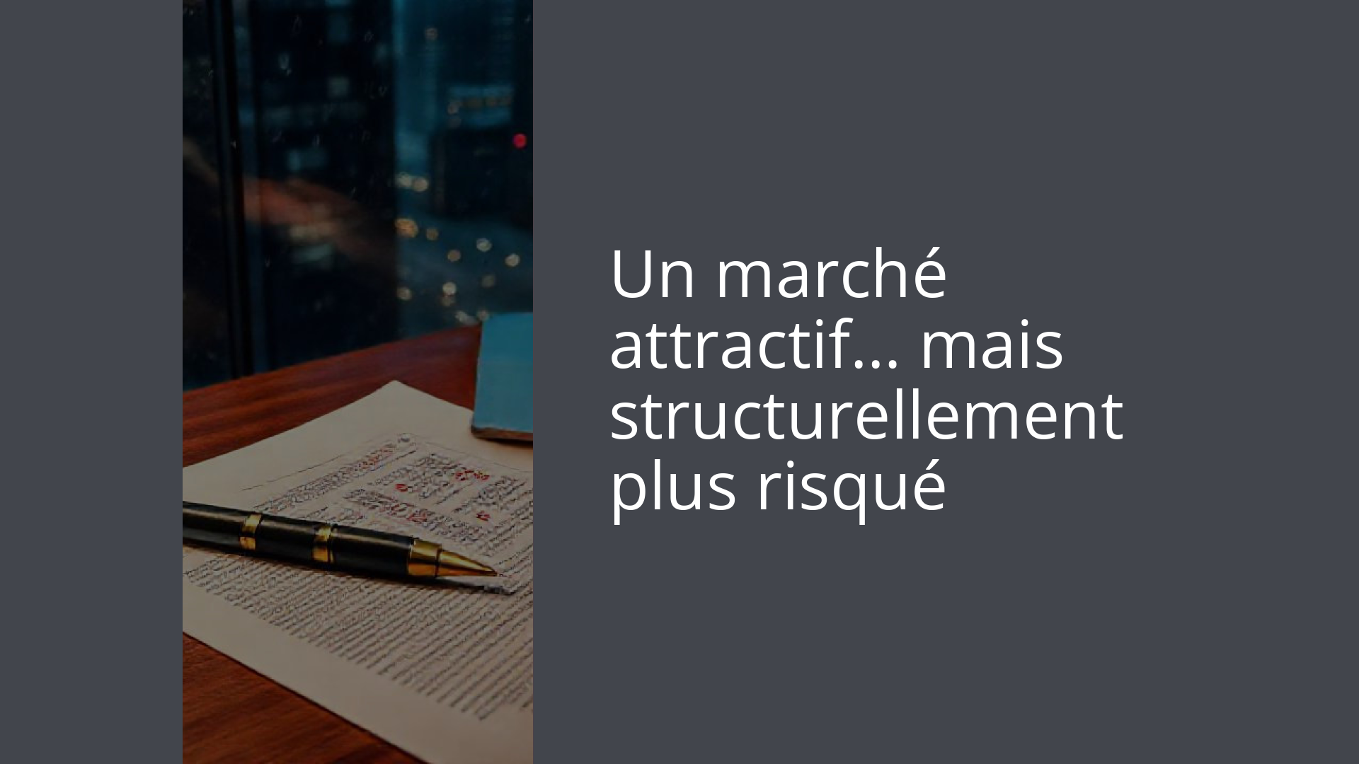 Un marché attractif… mais structurellement plus risqué