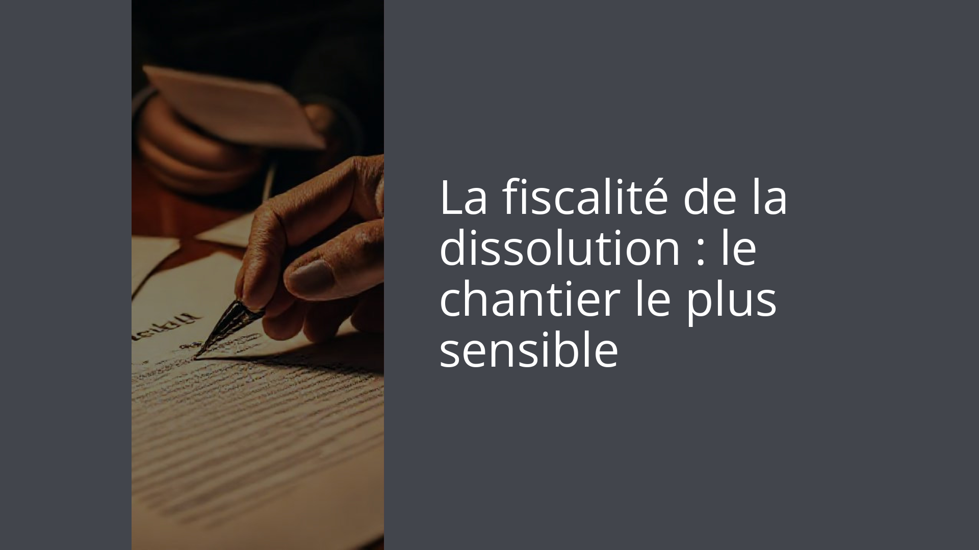 La fiscalité de la dissolution : le chantier le plus sensible