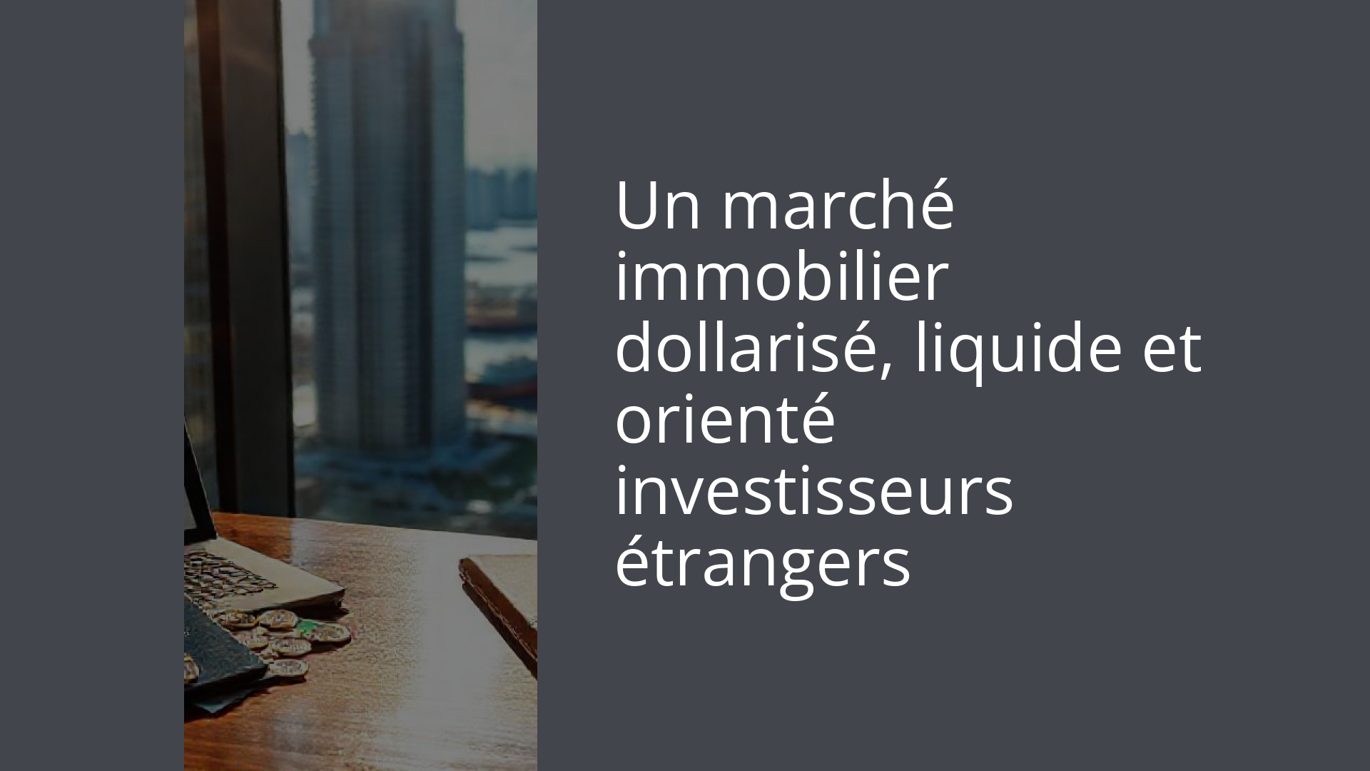 Un marché immobilier dollarisé, liquide et orienté investisseurs étrangers