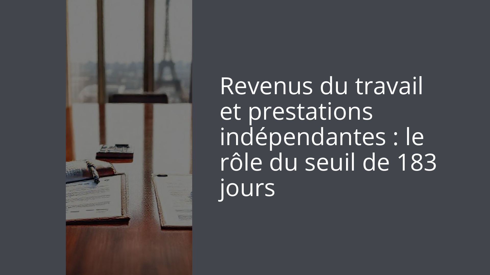 Revenus du travail et prestations indépendantes : le rôle du seuil de 183 jours