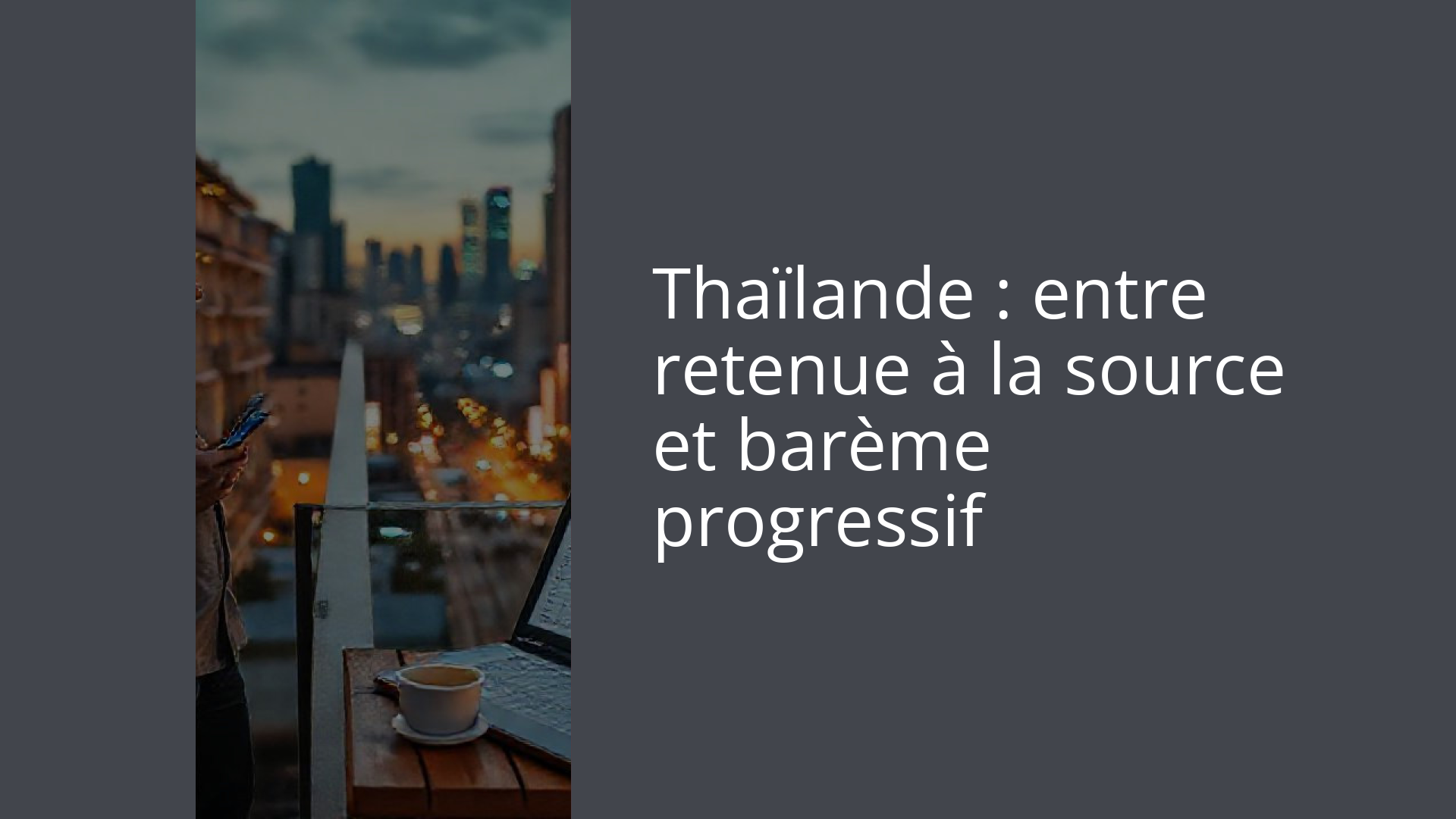 Thaïlande : entre retenue à la source et barème progressif