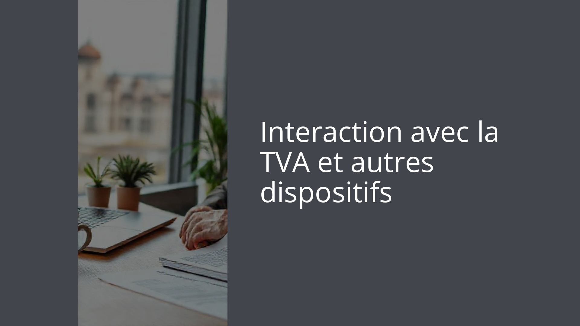 Interaction avec la TVA et autres dispositifs