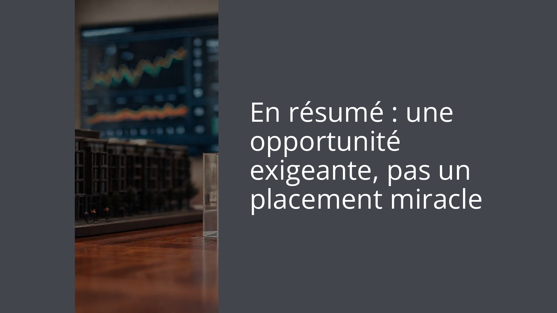 En résumé : une opportunité exigeante, pas un placement miracle