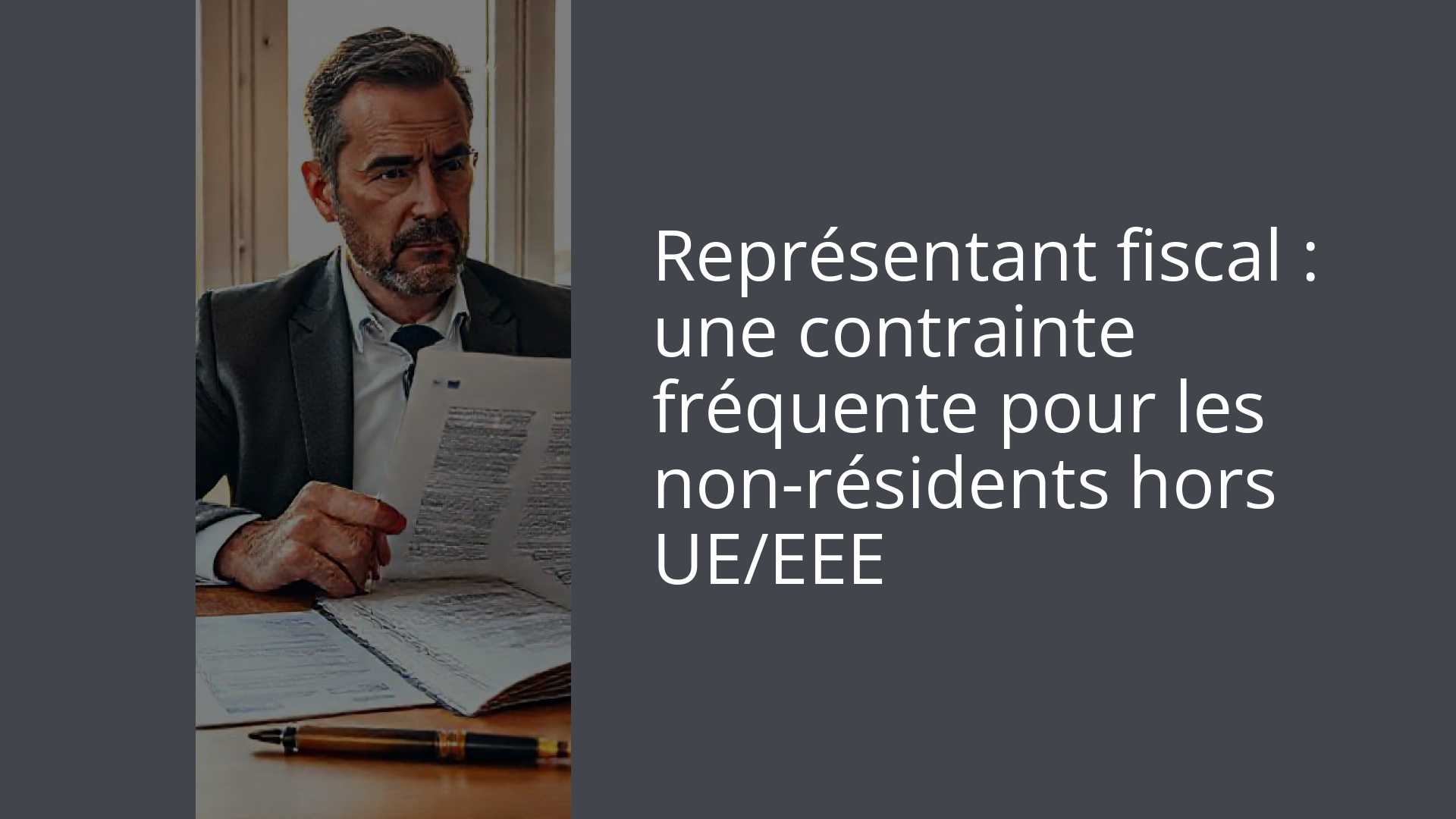Représentant fiscal : une contrainte fréquente pour les non-résidents hors UE/EEE