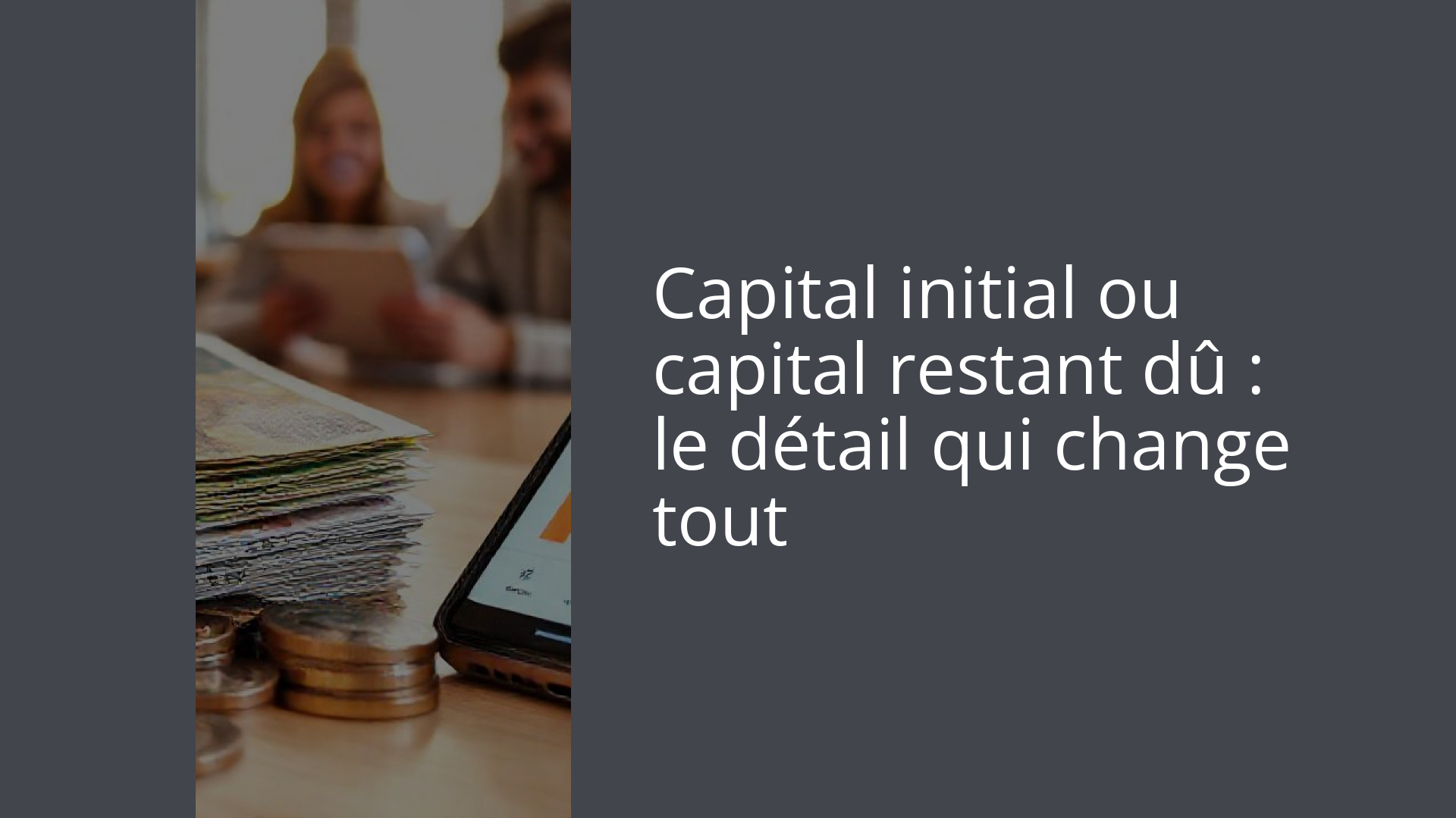 Capital initial ou capital restant dû : le détail qui change tout