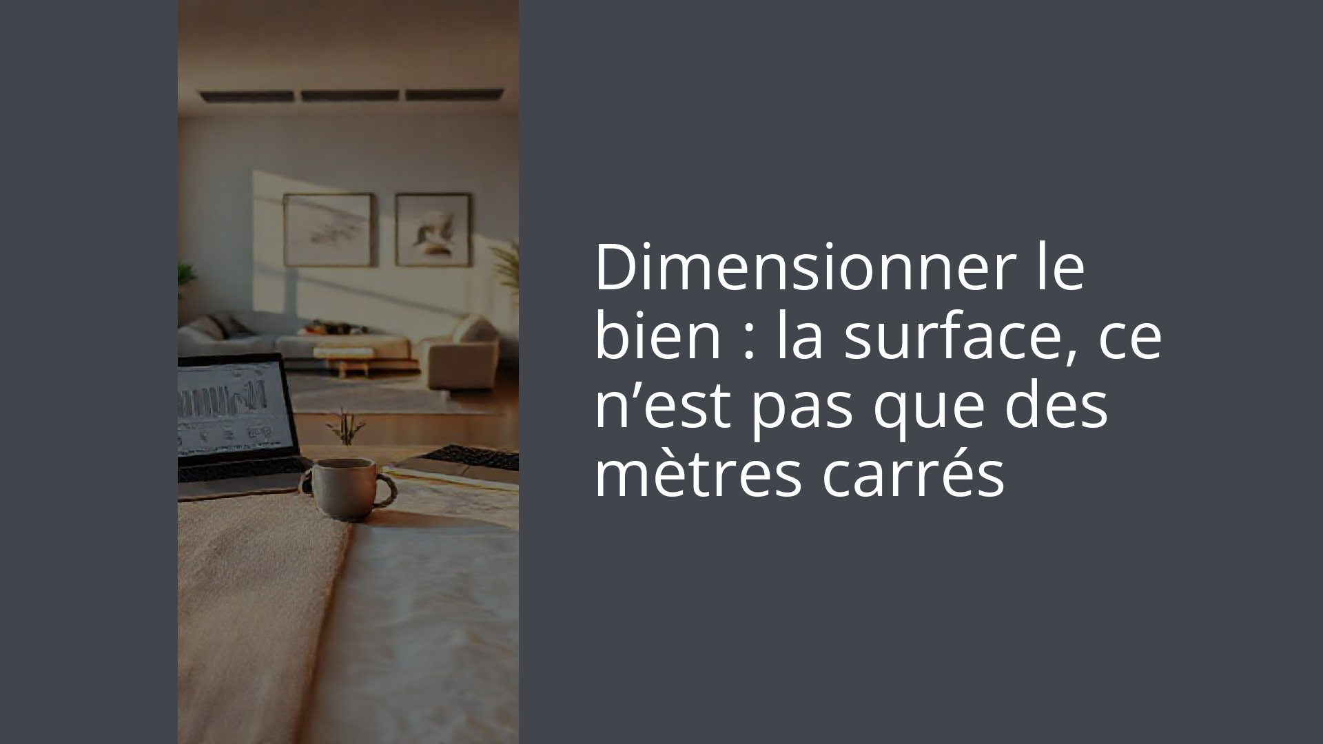 Dimensionner le bien : la surface, ce n’est pas que des mètres carrés
