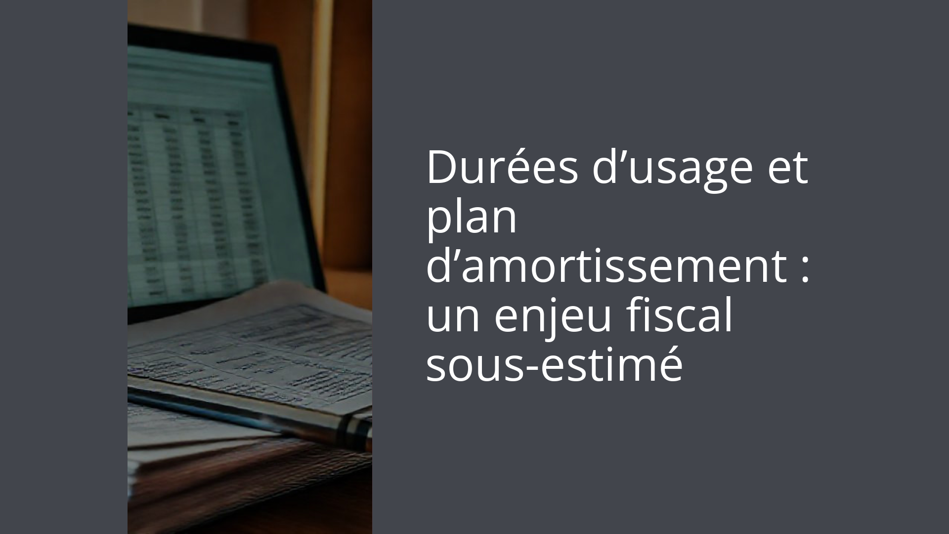 Durées d’usage et plan d’amortissement : un enjeu fiscal sous-estimé