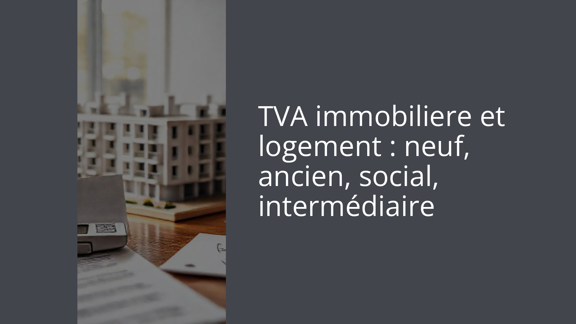 TVA immobiliere et logement : neuf, ancien, social, intermédiaire