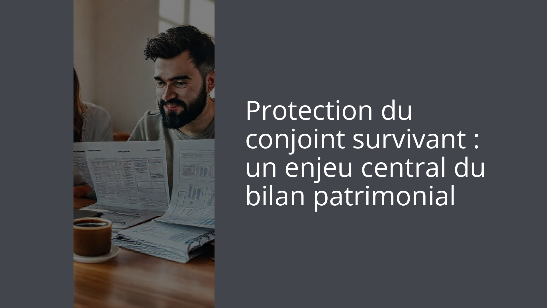 Protection du conjoint survivant : un enjeu central du bilan patrimonial