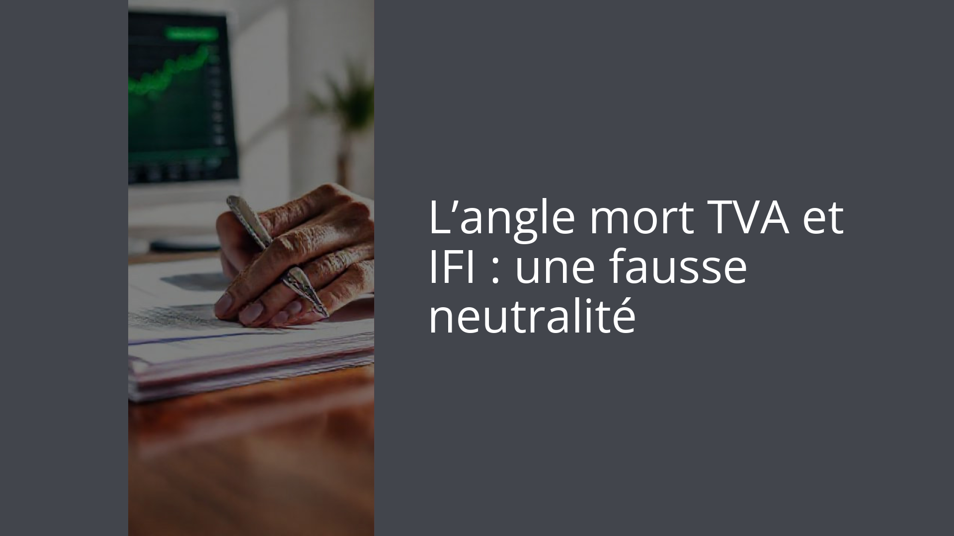 L’angle mort TVA et IFI : une fausse neutralité