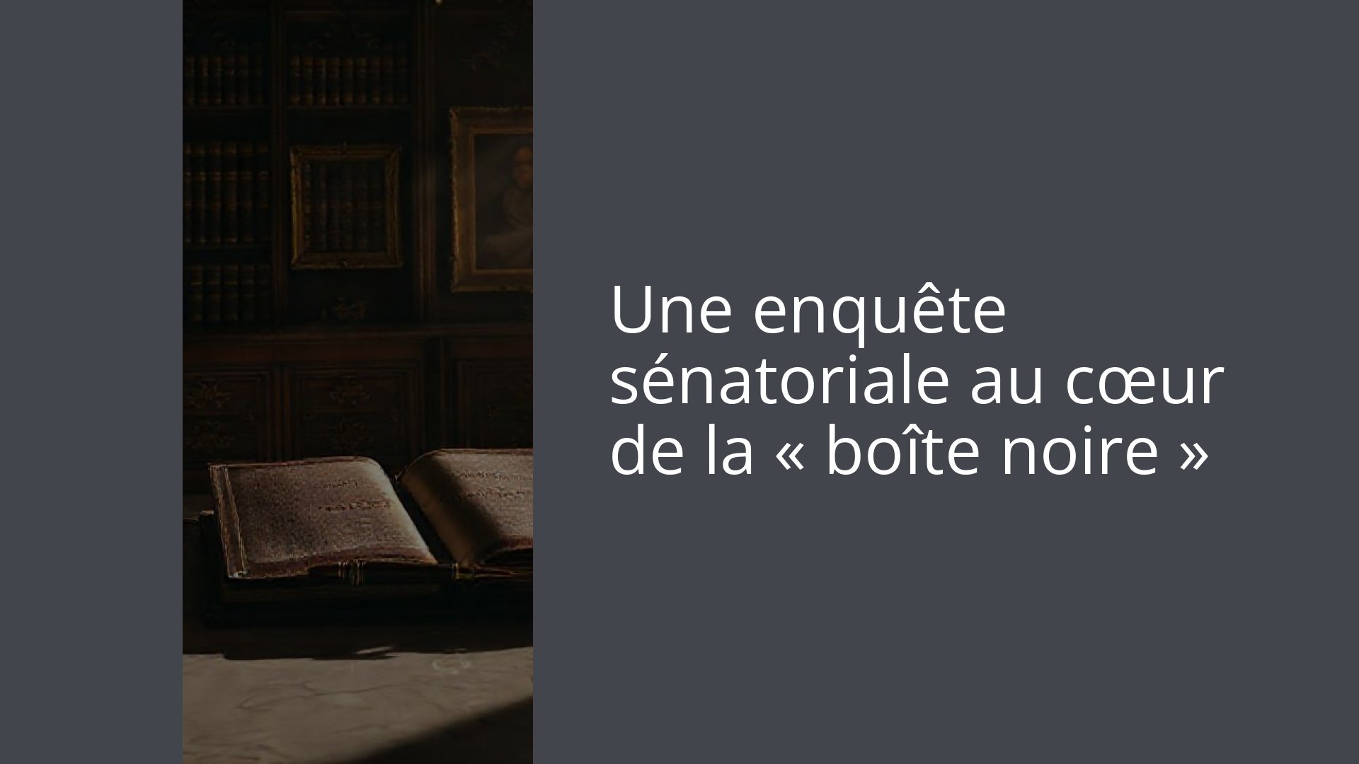 Une enquête sénatoriale au cœur de la « boîte noire »