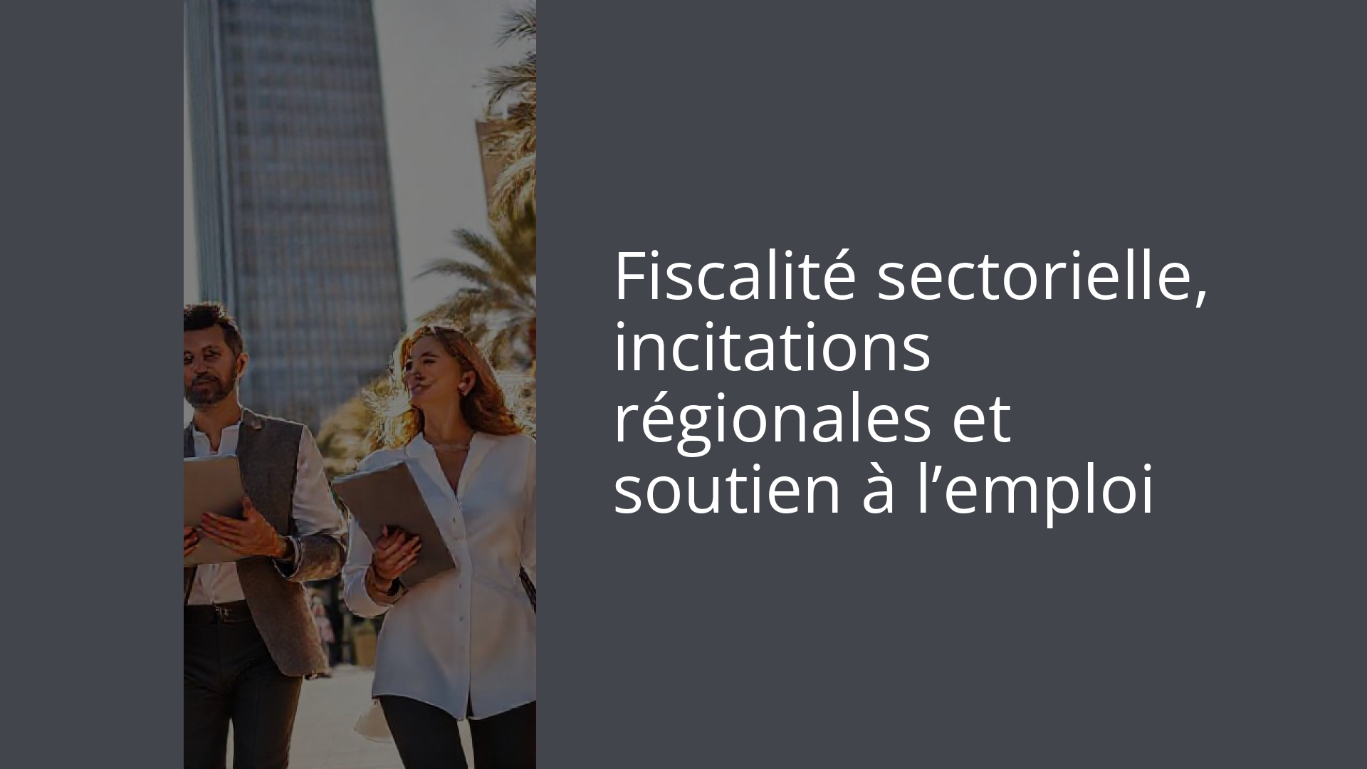Fiscalité sectorielle, incitations régionales et soutien à l’emploi