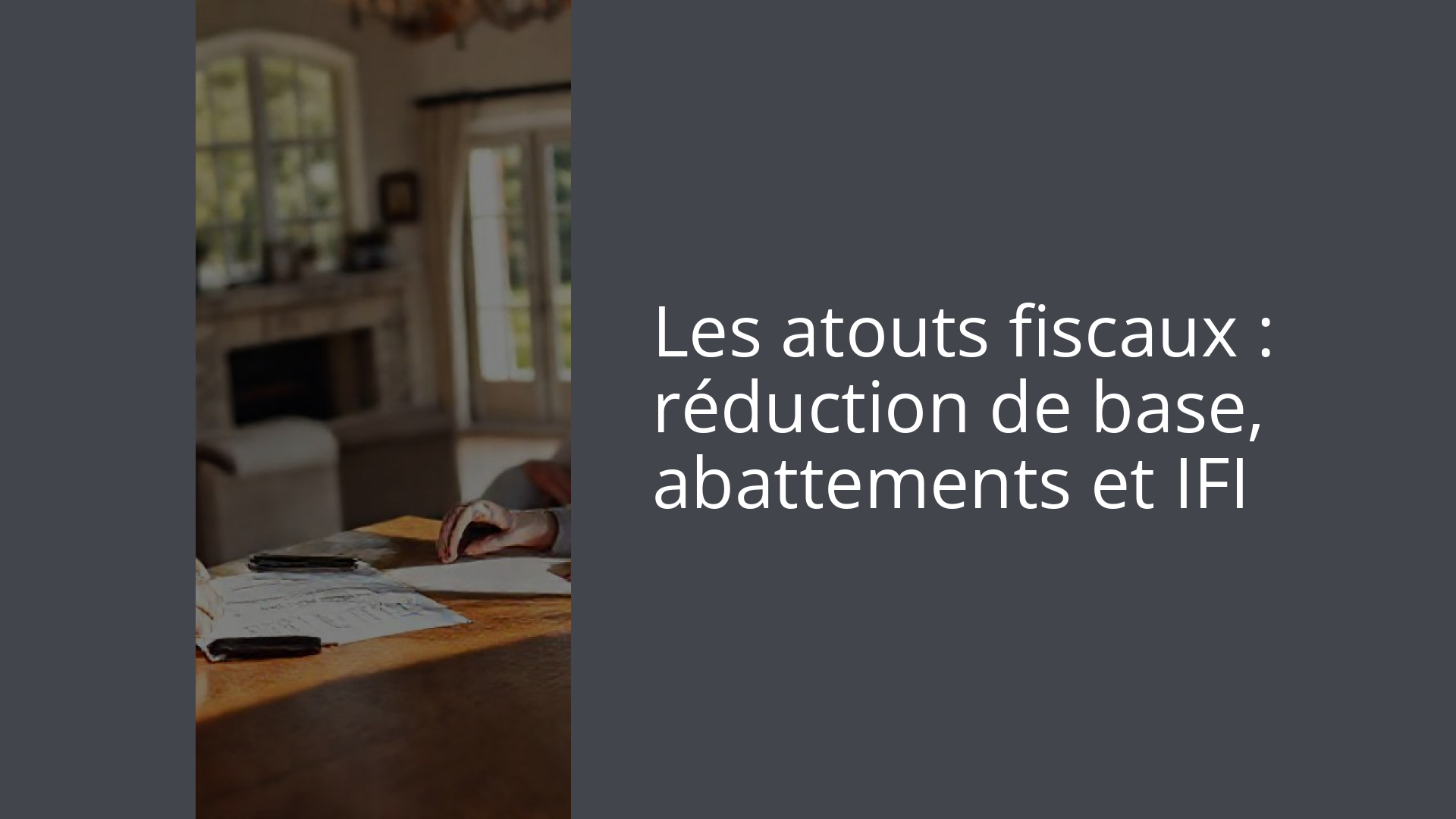 Les atouts fiscaux : réduction de base, abattements et IFI