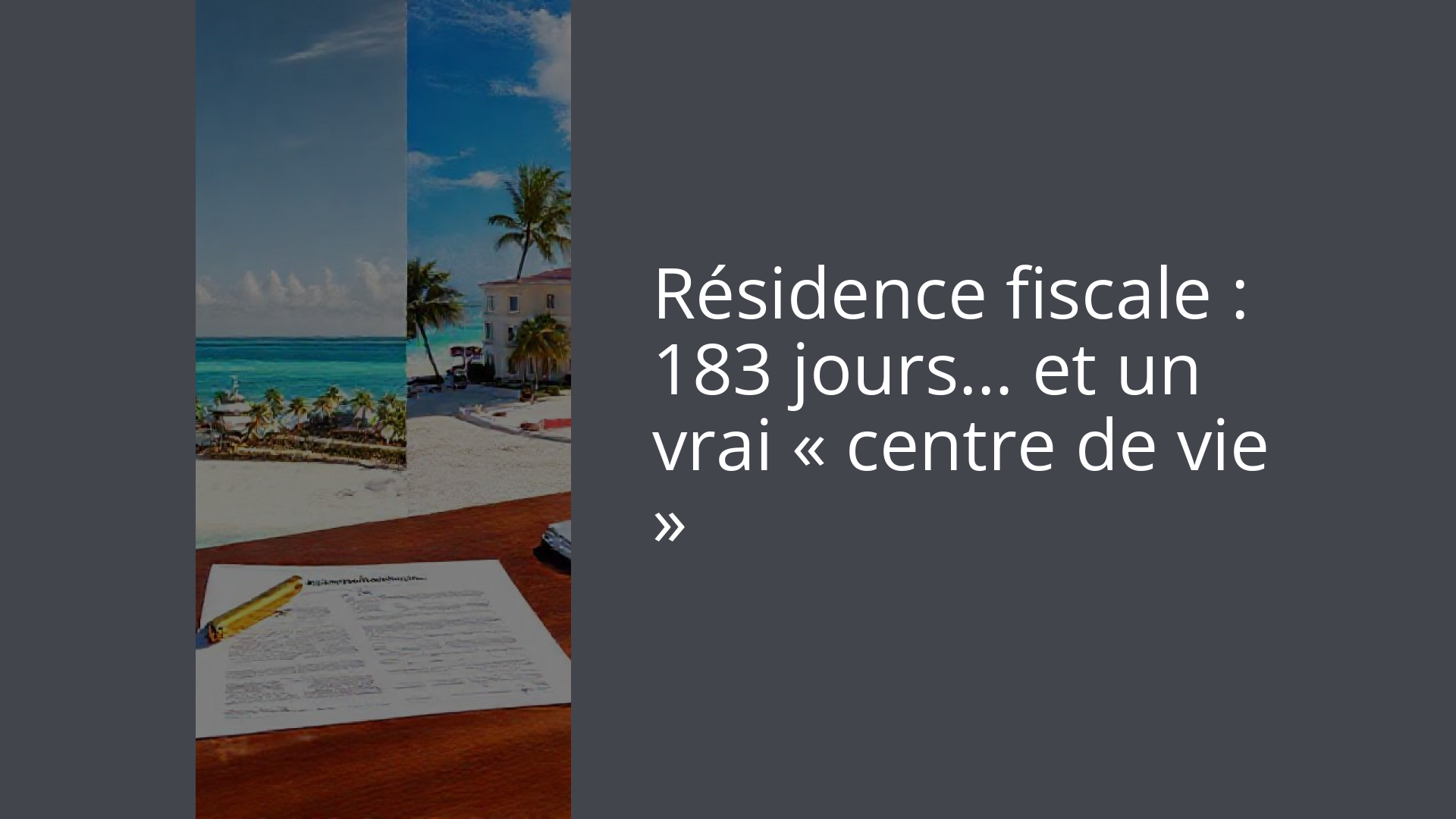 Résidence fiscale : 183 jours… et un vrai « centre de vie »