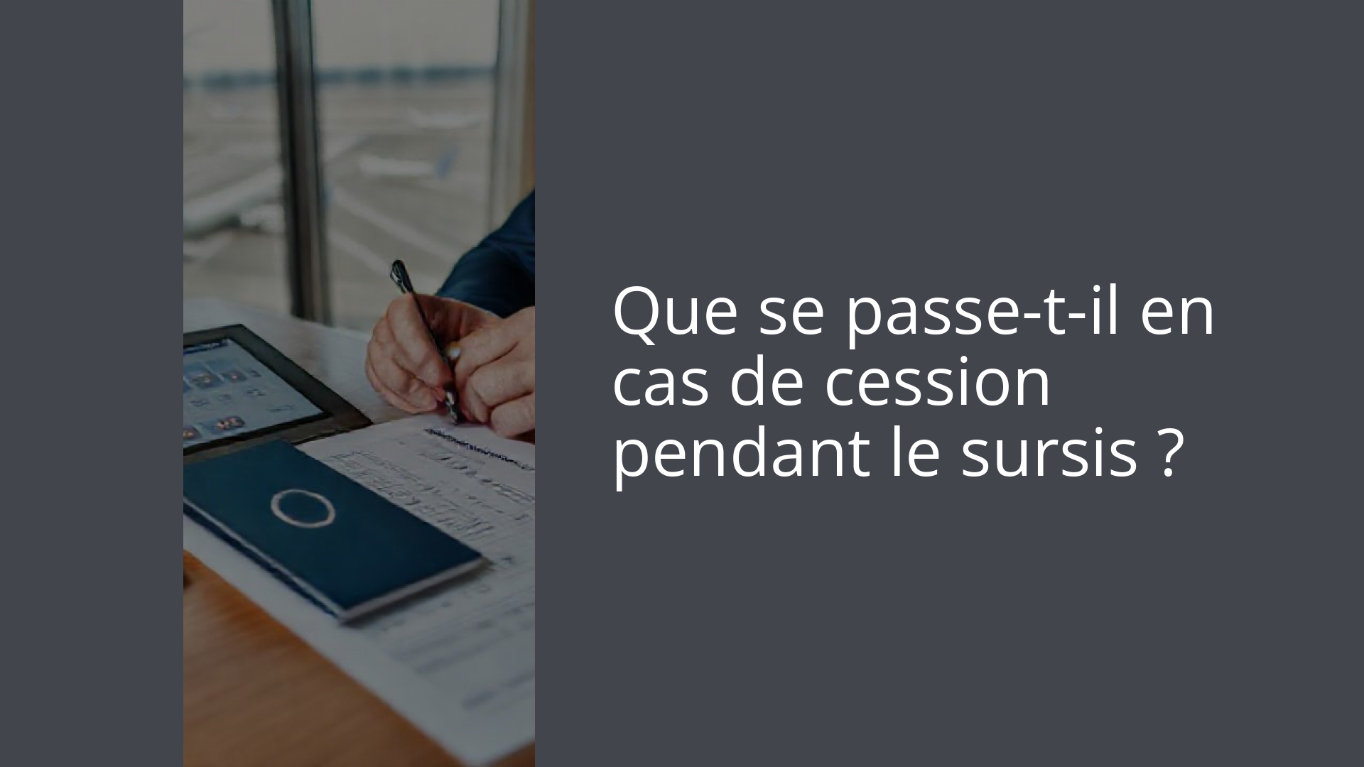 Que se passe-t-il en cas de cession pendant le sursis ?