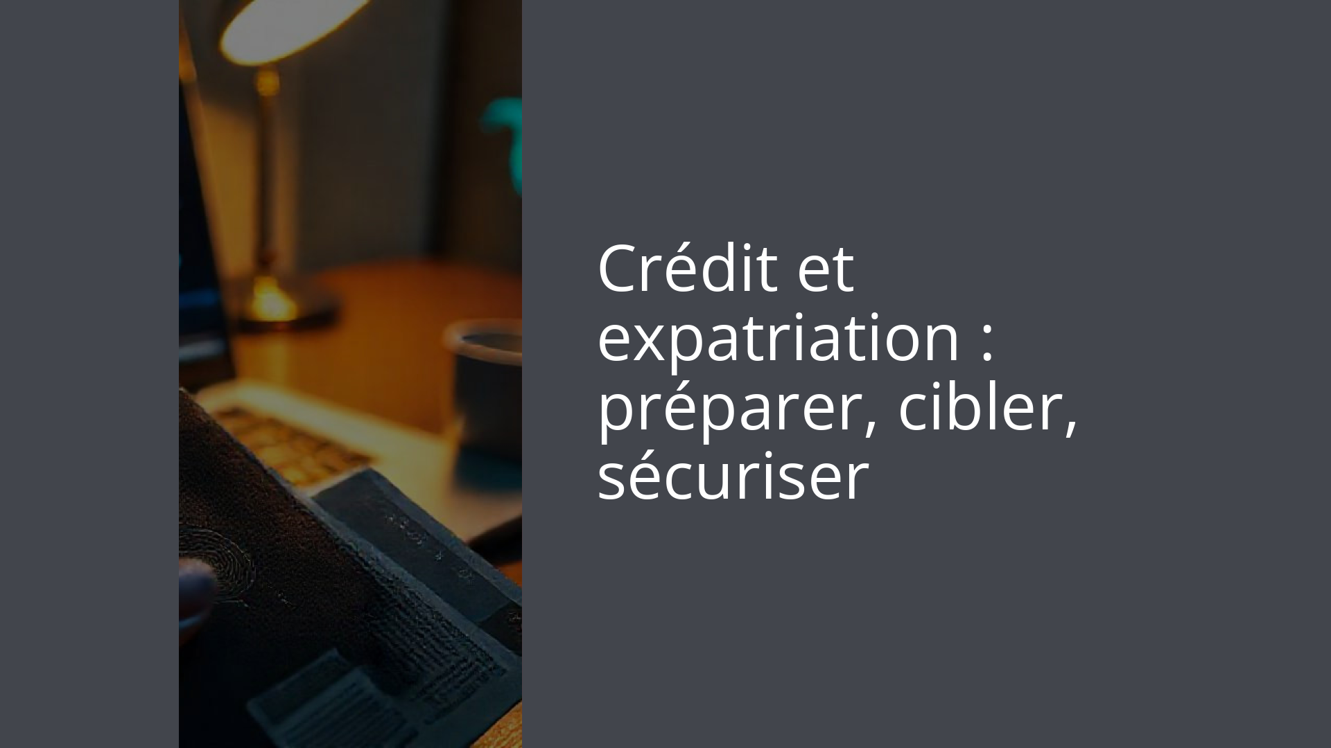 Crédit et expatriation : préparer, cibler, sécuriser