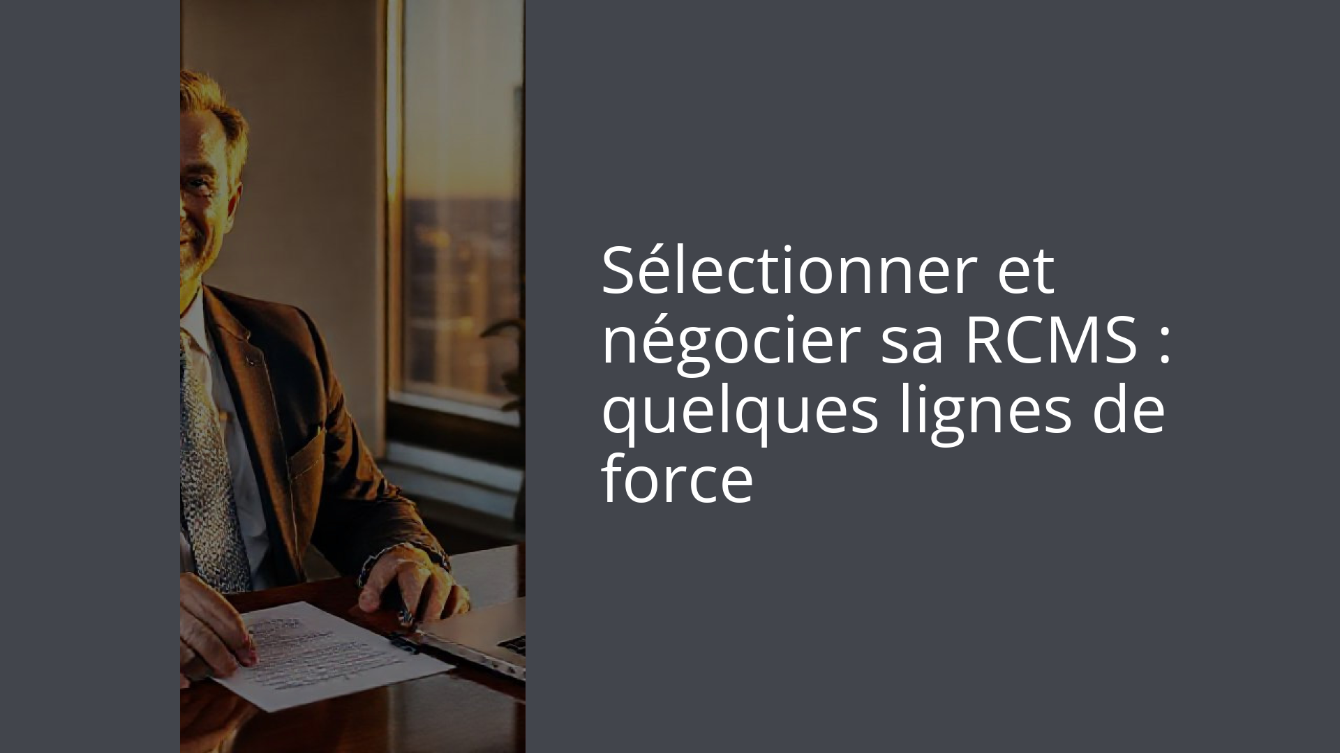 Sélectionner et négocier sa RCMS : quelques lignes de force