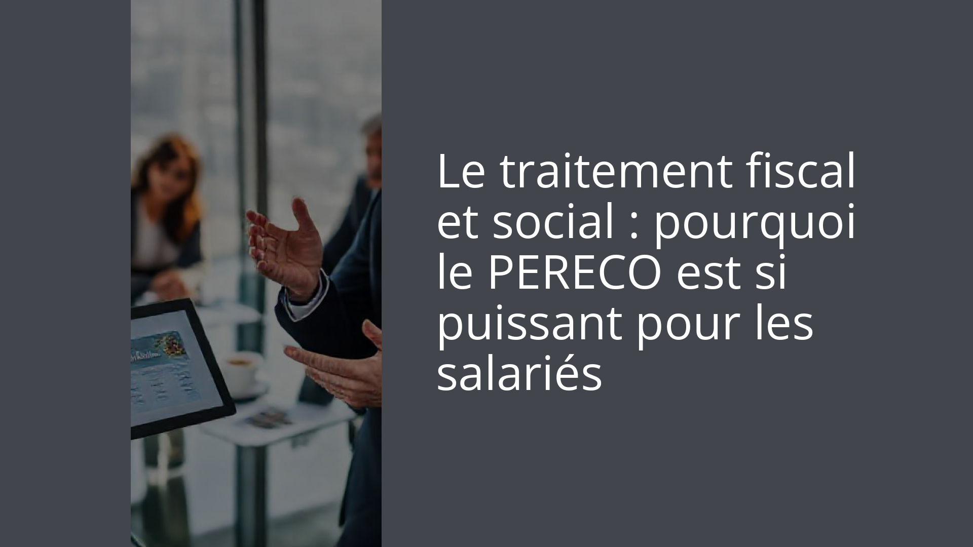 Le traitement fiscal et social : pourquoi le PERECO est si puissant pour les salariés