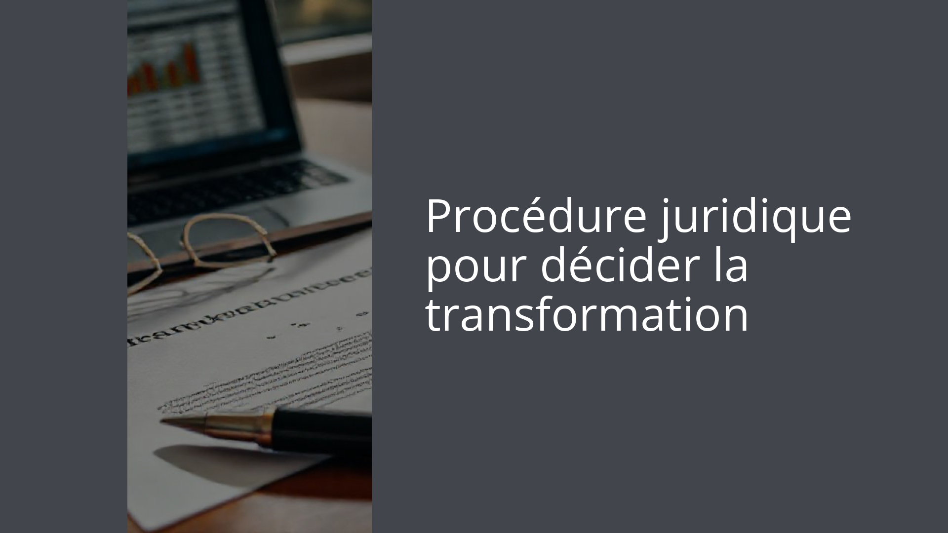 Procédure juridique pour décider la transformation