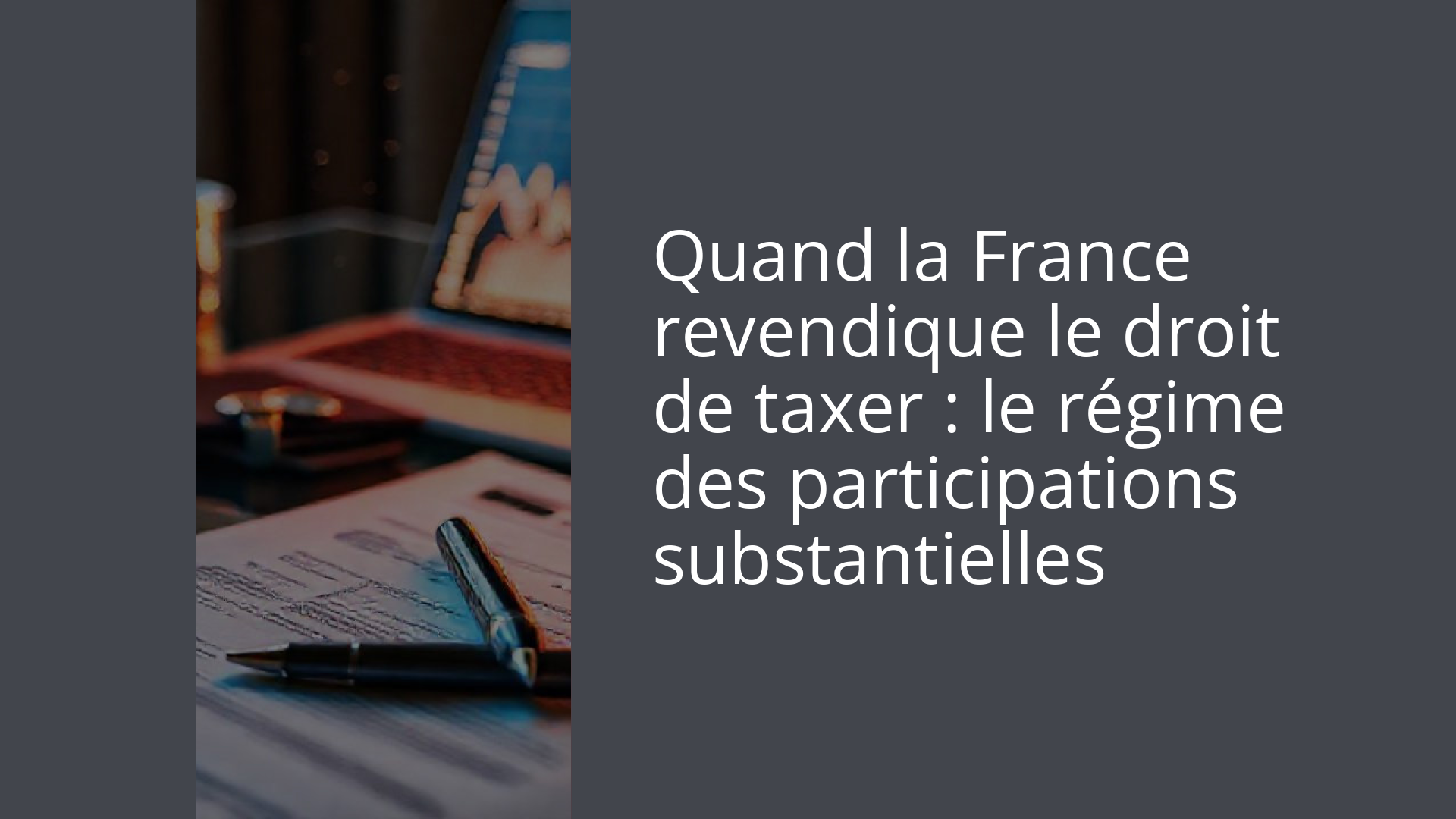 Quand la France revendique le droit de taxer : le régime des participations substantielles