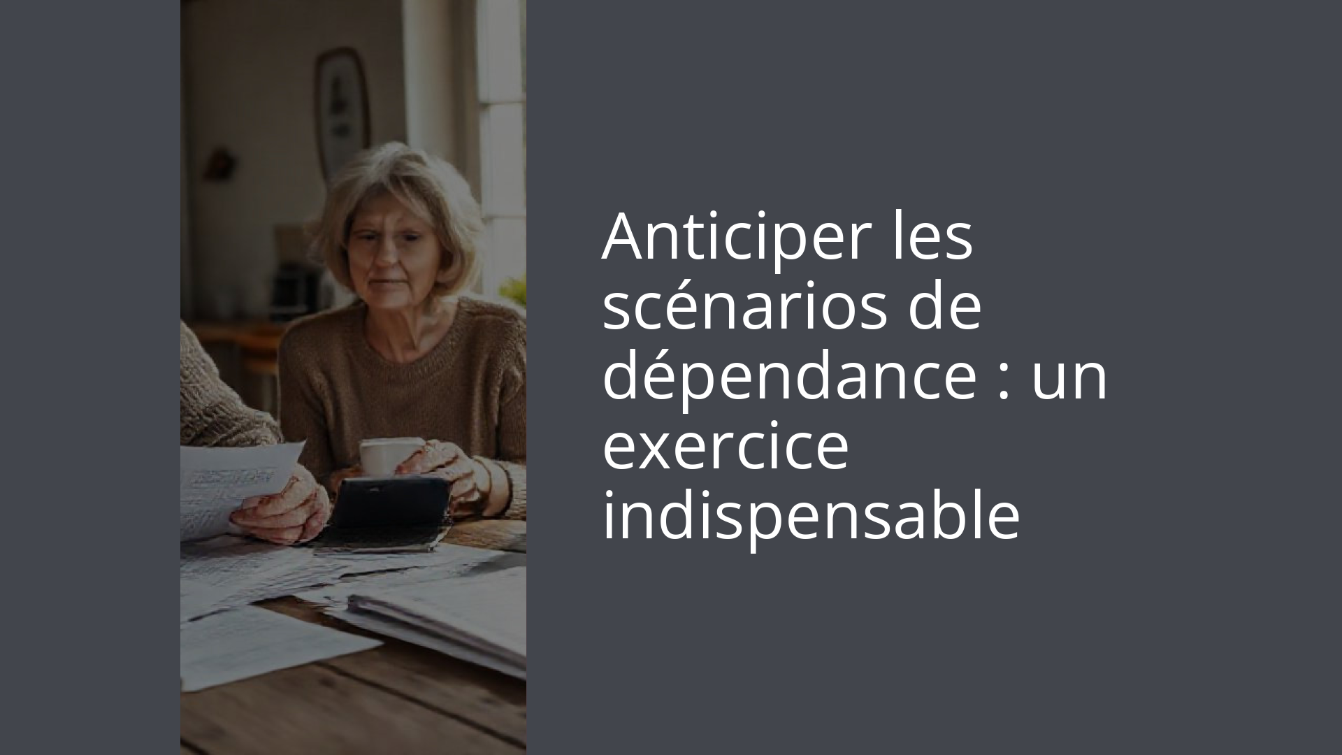Anticiper les scénarios de dépendance : un exercice indispensable