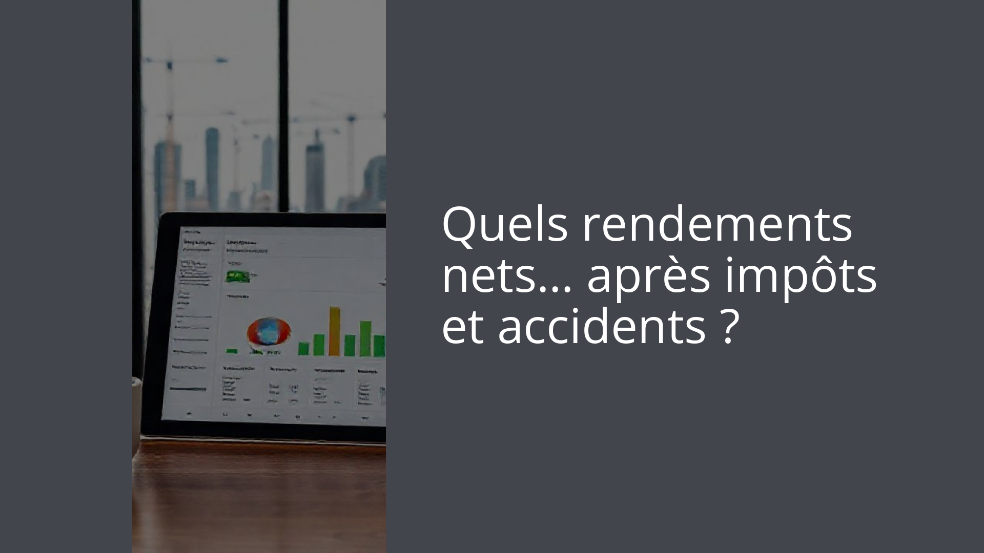 Quels rendements nets… après impôts et accidents ?