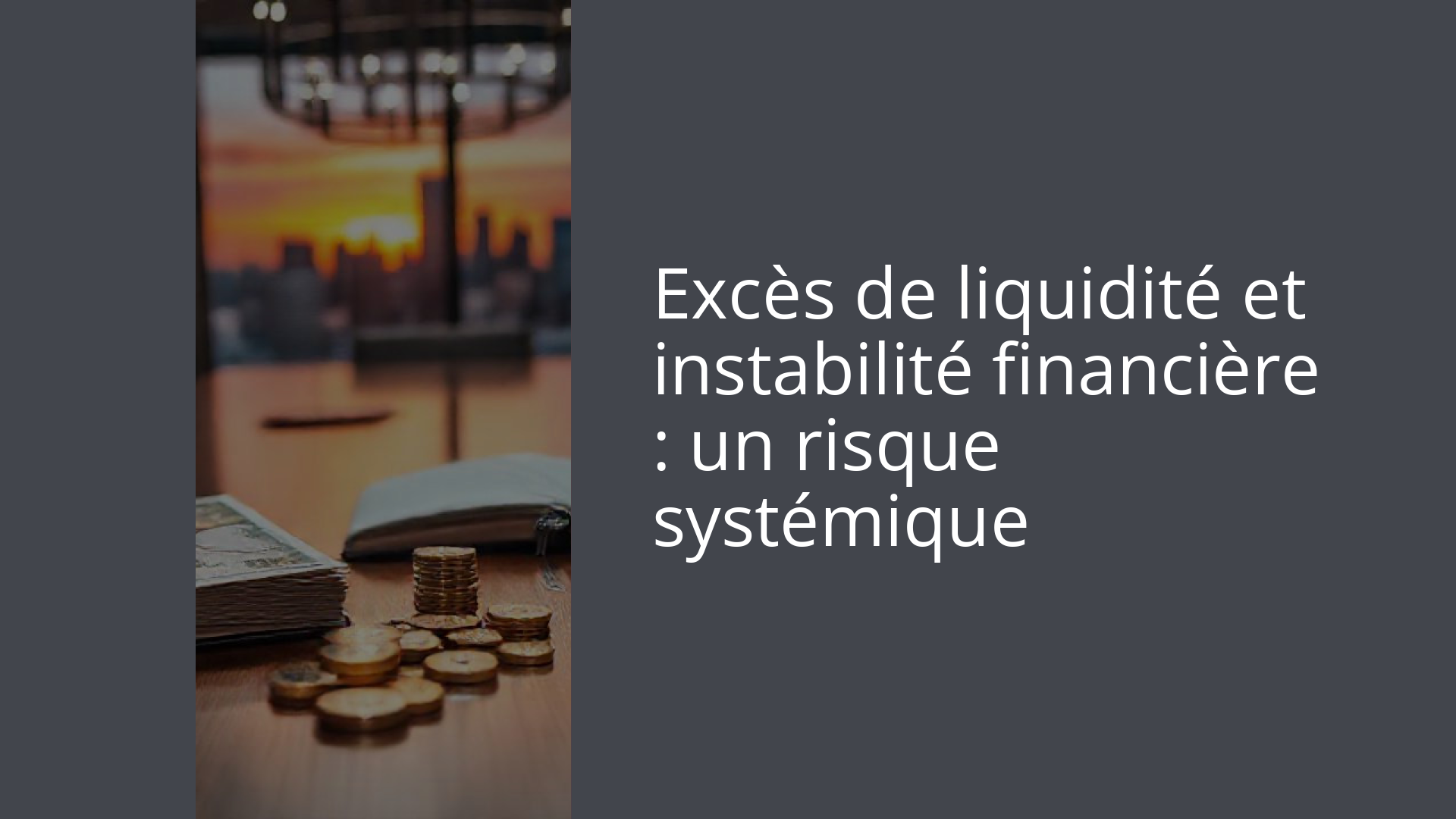 Excès de liquidité et instabilité financière : un risque systémique