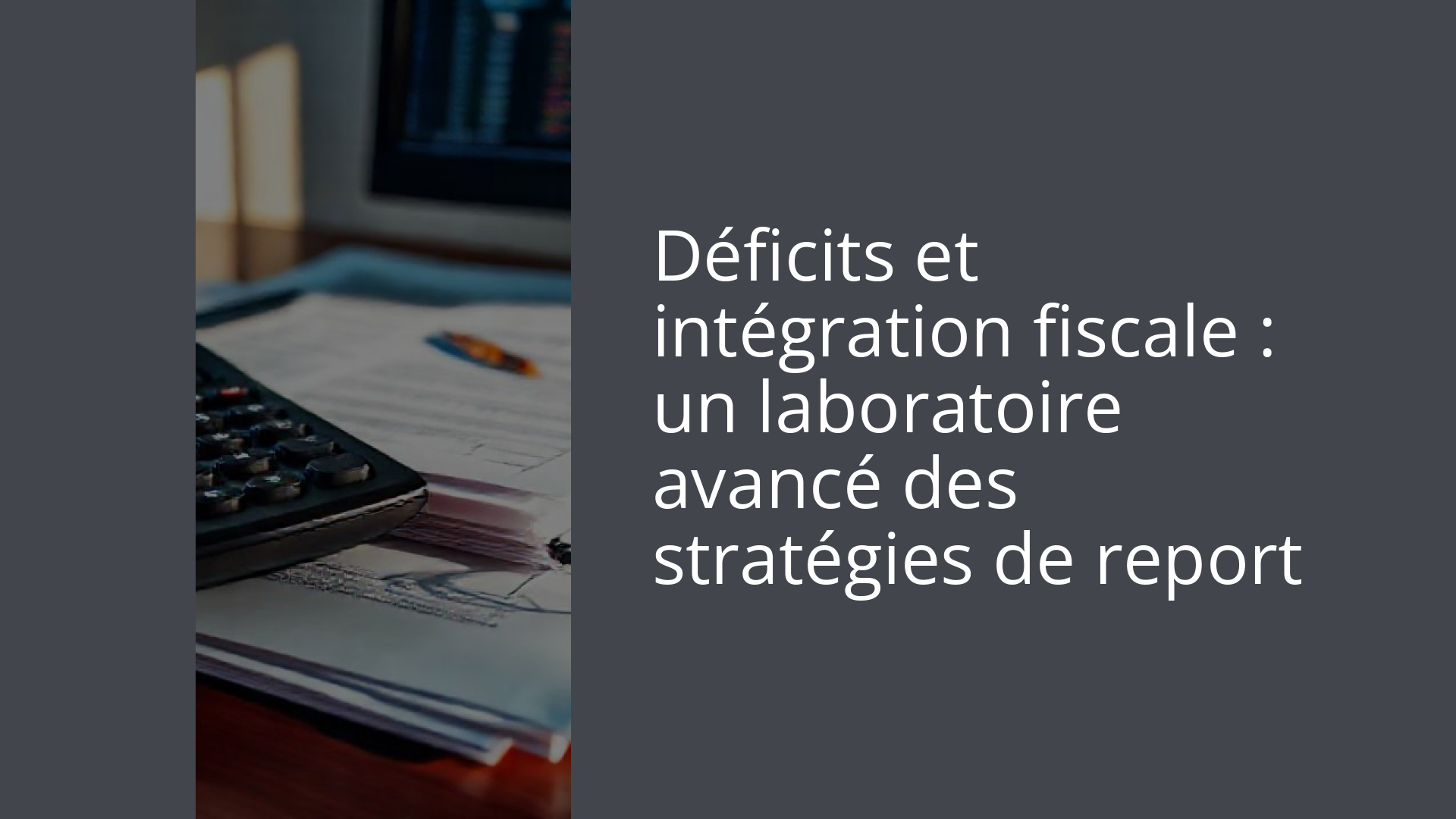 Déficits et intégration fiscale : un laboratoire avancé des stratégies de report