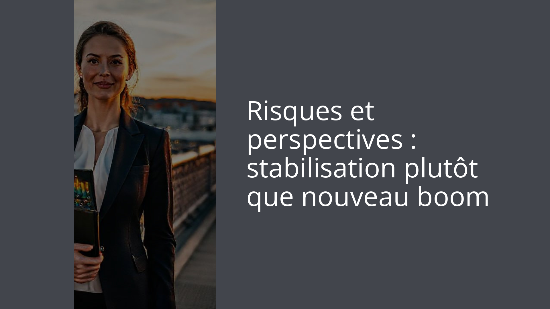 Risques et perspectives : stabilisation plutôt que nouveau boom
