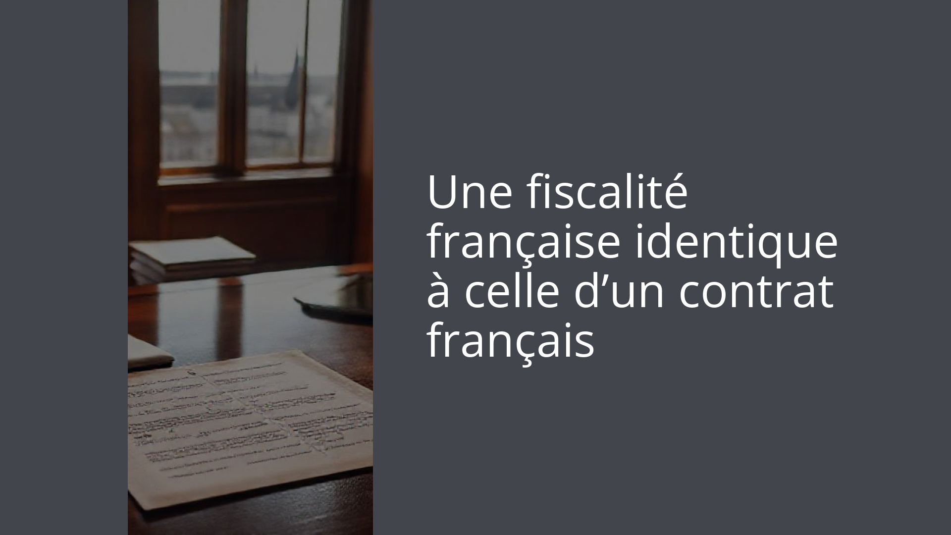 Une fiscalité française identique à celle d’un contrat français