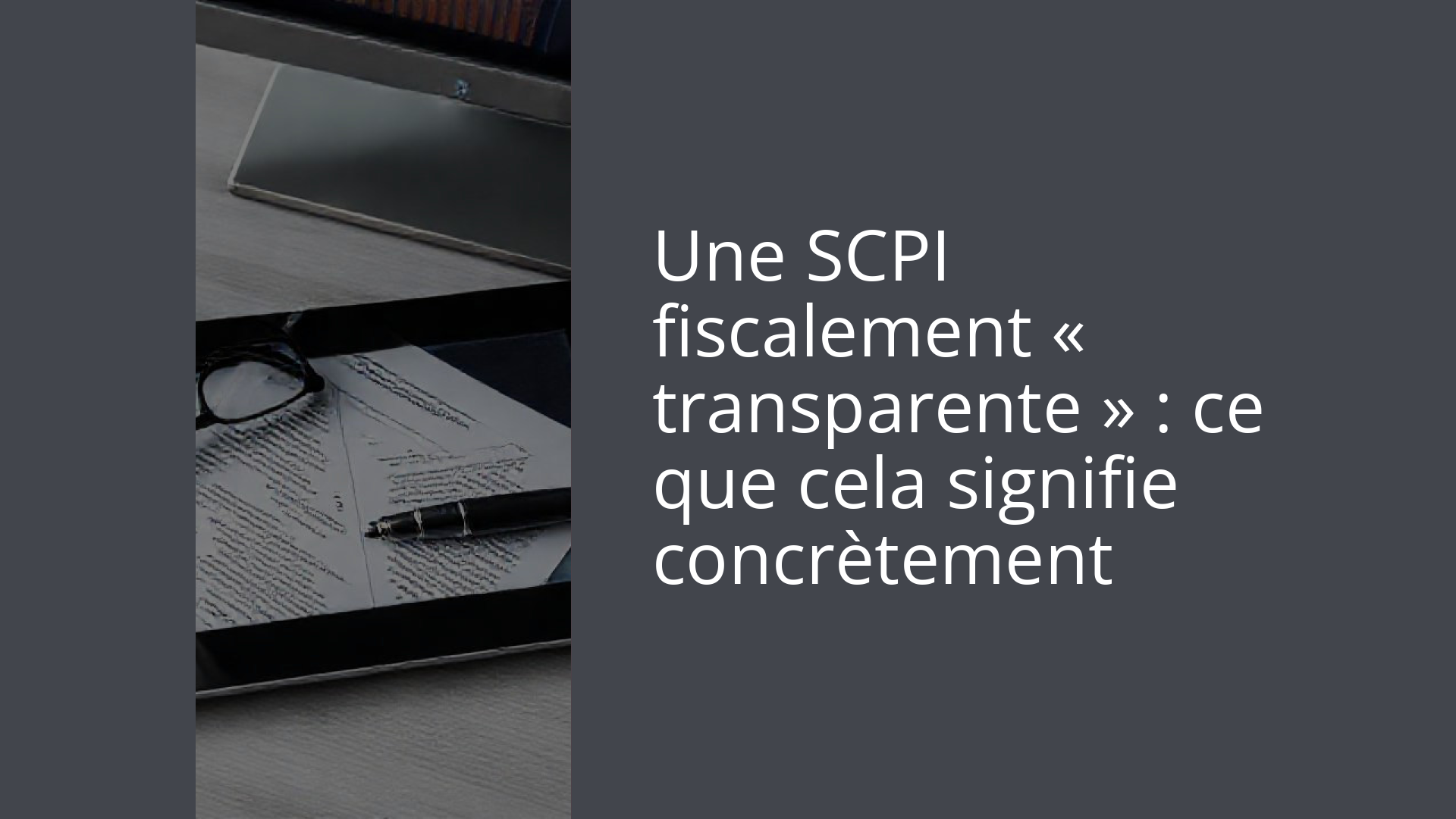 Une SCPI fiscalement « transparente » : ce que cela signifie concrètement